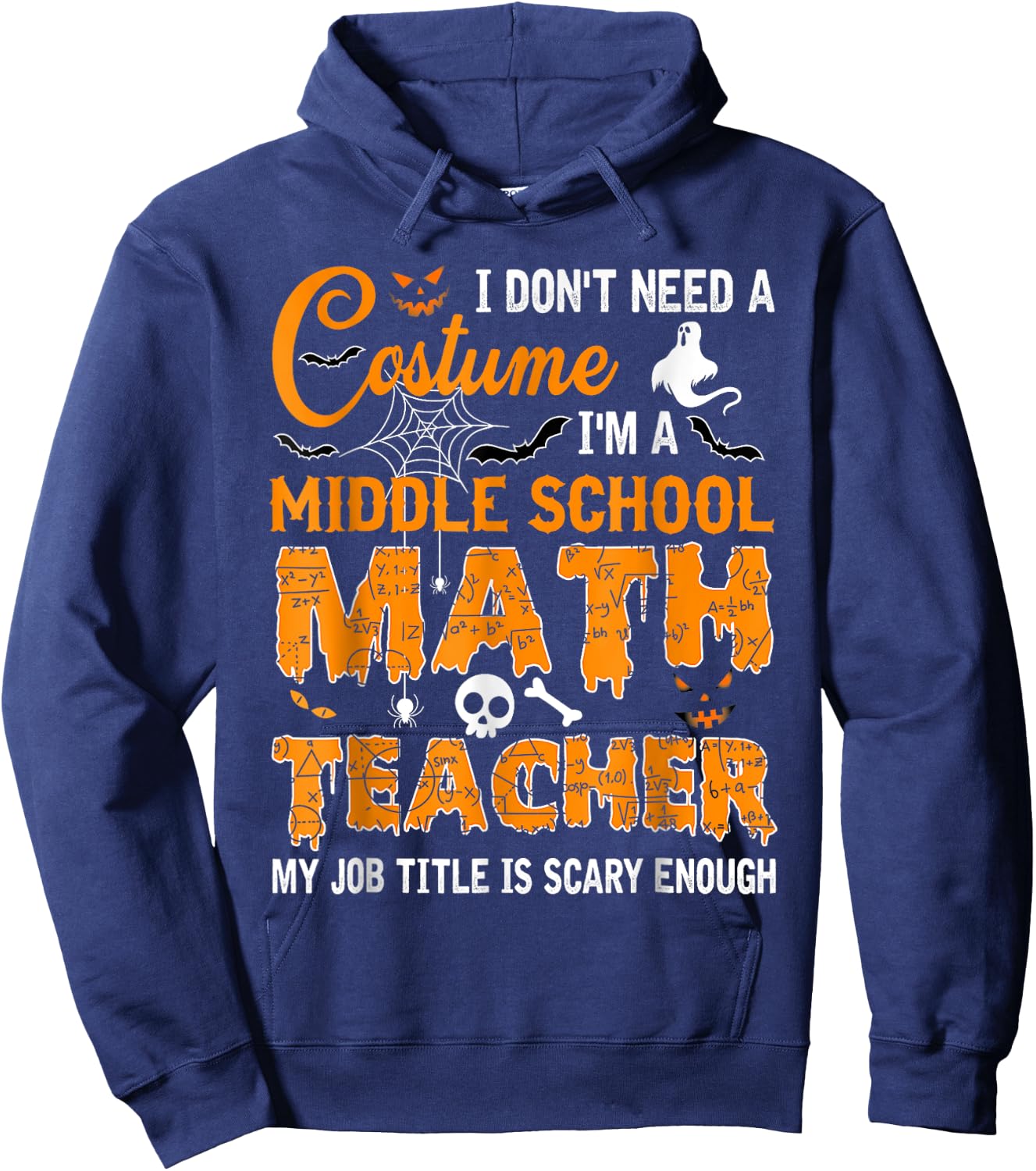 I Don't Need A Costume Middle School Math Teacher Halloween Hoodie - Hoodie | Navy