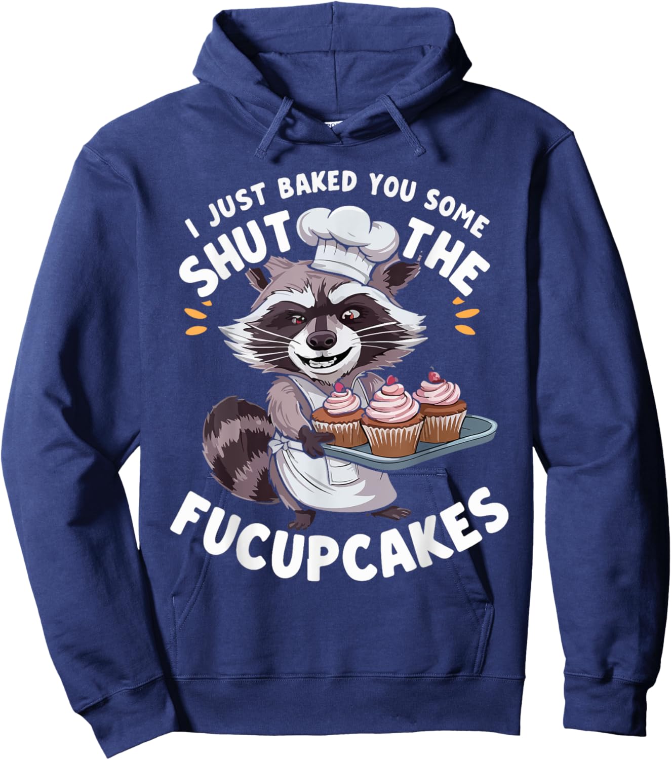 I Just Baked You Some Shut The Fucupcakes Chef Cook Raccoon Hoodie - Hoodie | Navy