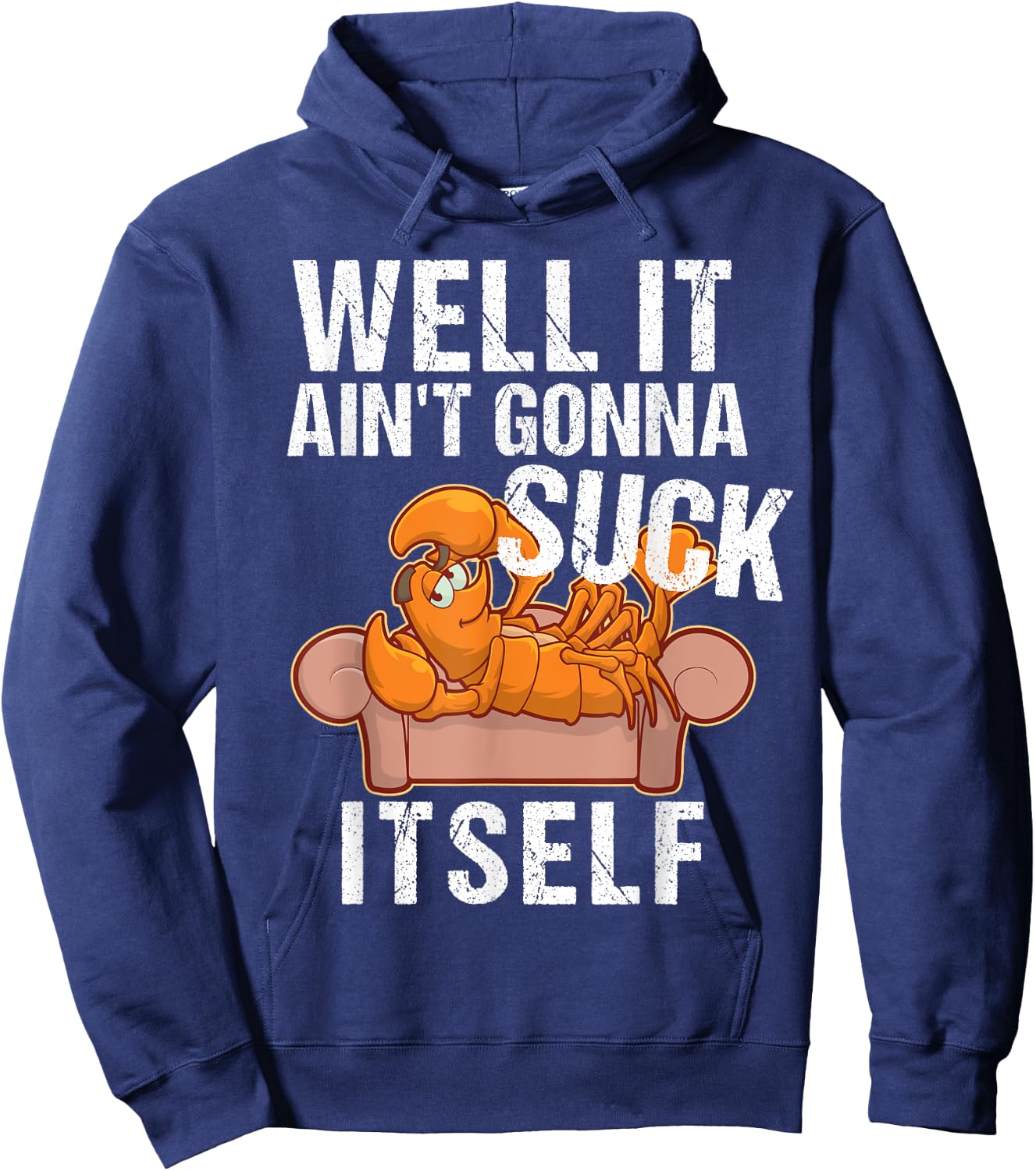 Well It Aint Gonna Suck Itself | Funny Crawfish Shirt Hoodie - Hoodie | Navy