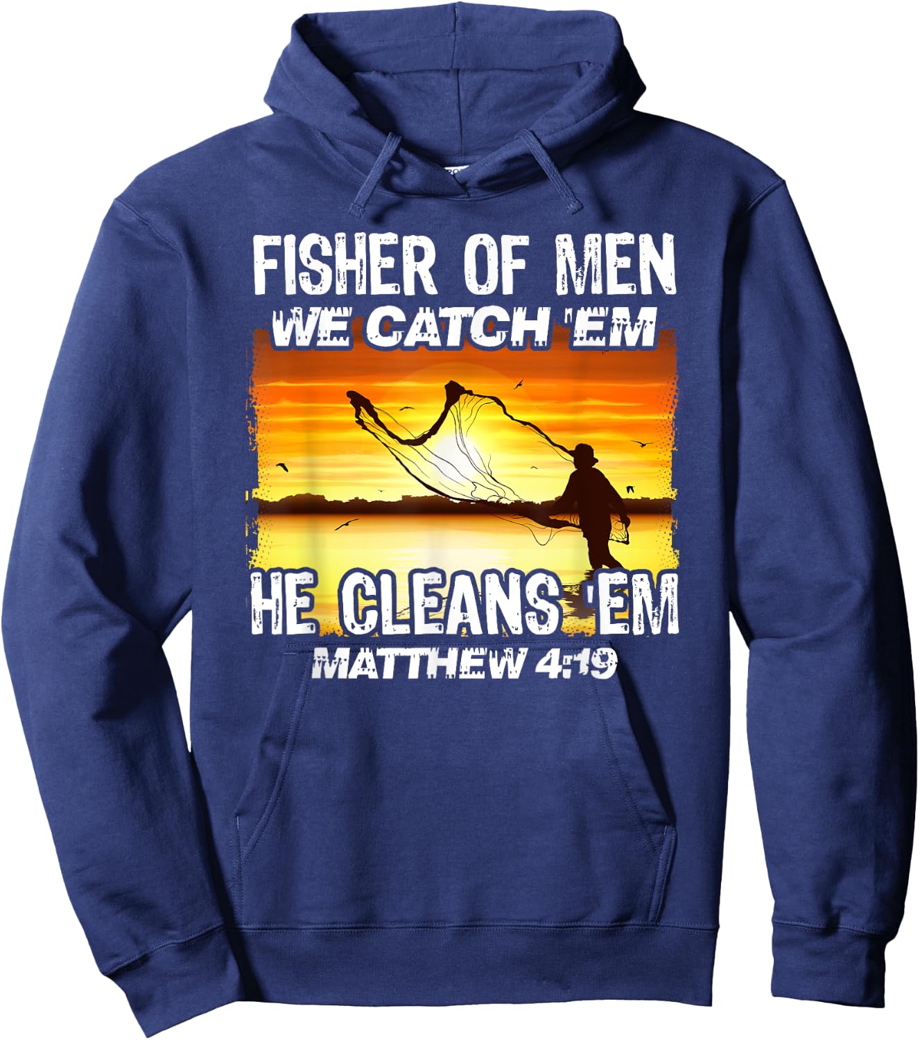 Fisher Of Men We Catch 'Em He Cleans 'Em Matthew 4 19 Hoodie - Hoodie | Navy