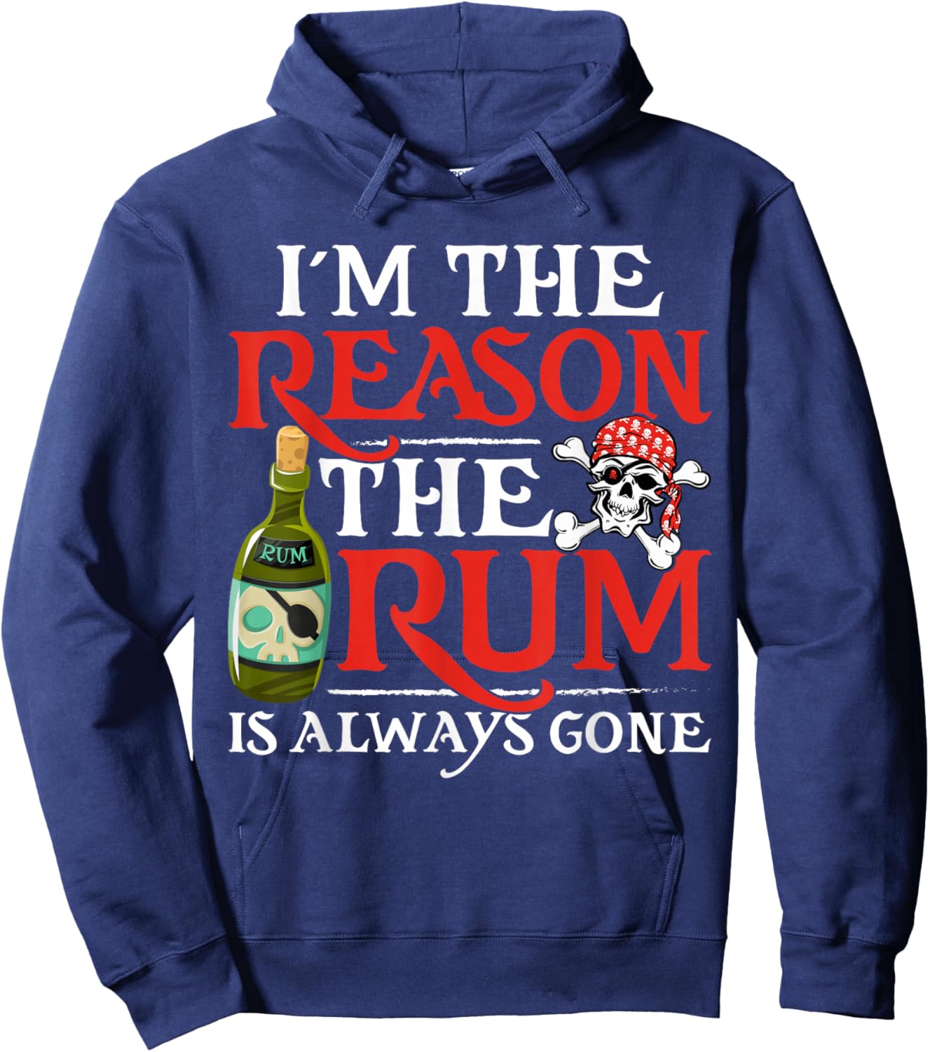 I'm The Reason The Rum Is Always Gone Funny Pirate Rum Lover Hoodie - Hoodie | Navy