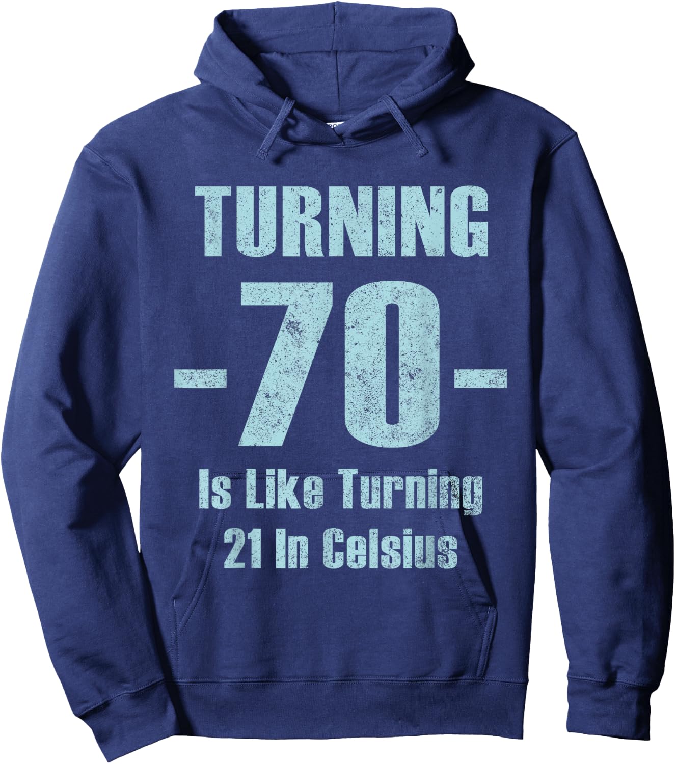 Turning 70 Is like 21 In Celsius funny dad joke t shirt Hoodie - Hoodie | Navy