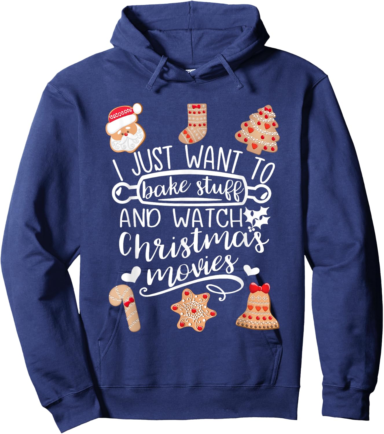 I Just Want to Bake Stuff Watch Christmas Movies Cookies Hoodie - Hoodie | Navy