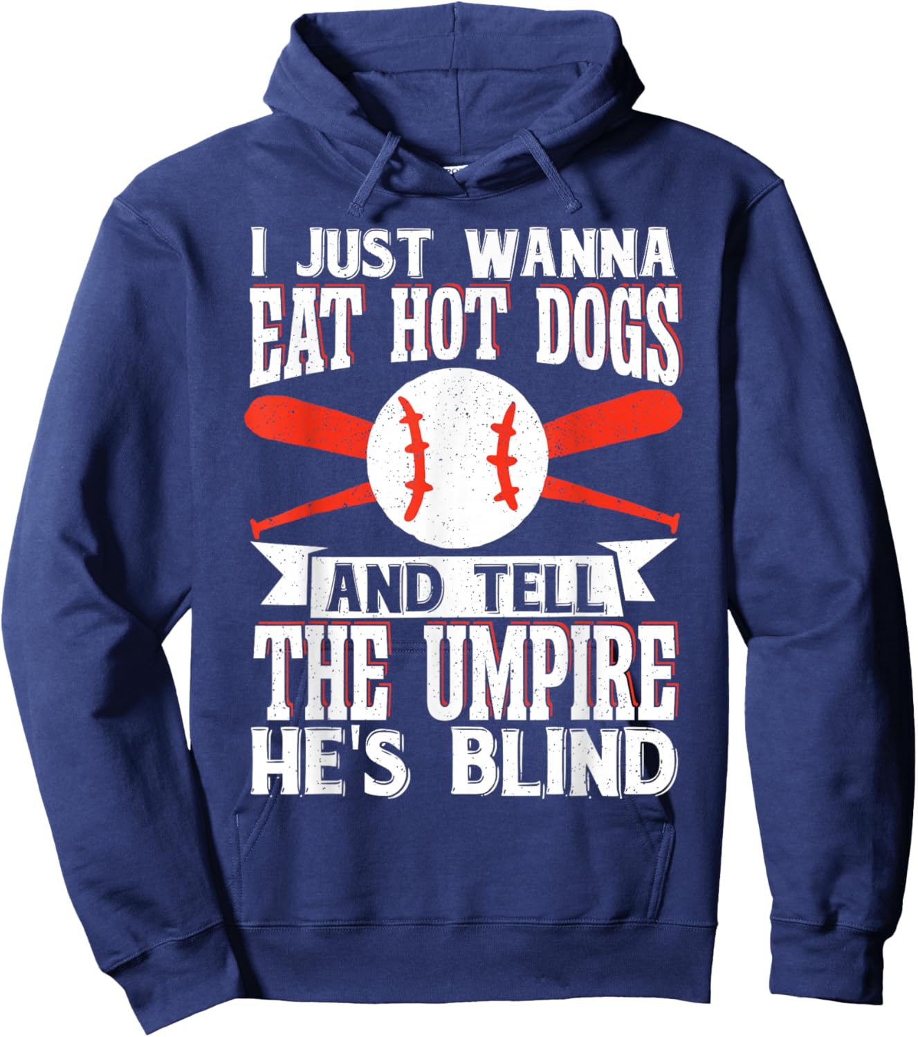 I Just Wanna Eat Hot Dogs And Tell The Umpire He's Blind Hoodie - Hoodie | Navy
