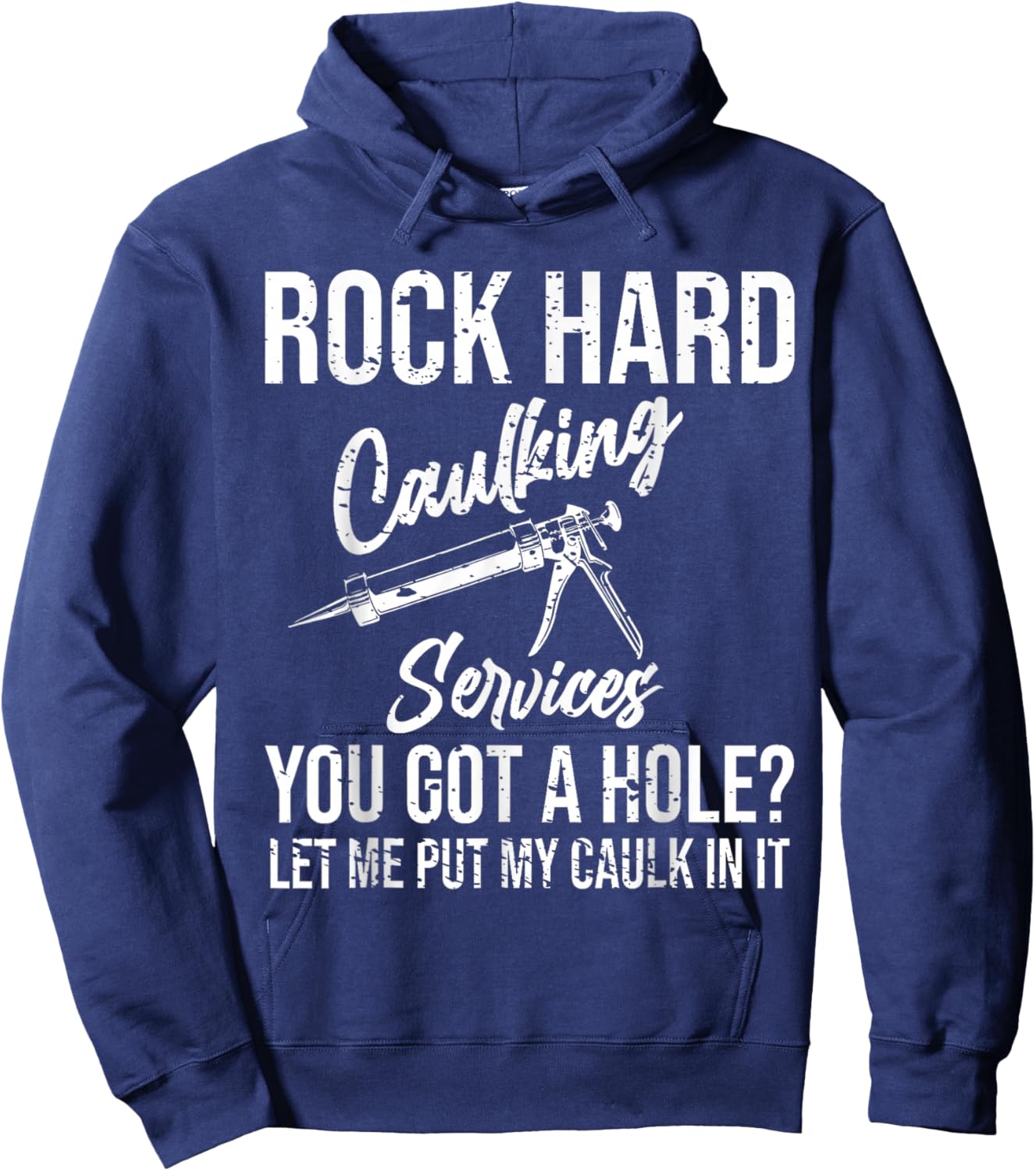 Rock Hard Caulking Services You Got A Hole Hoodie - Hoodie | Navy