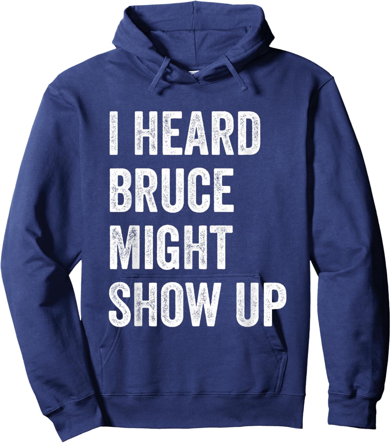 Statement Merch Men Women I Heard Bruce Might Show Up Hoodie - Hoodie | Navy