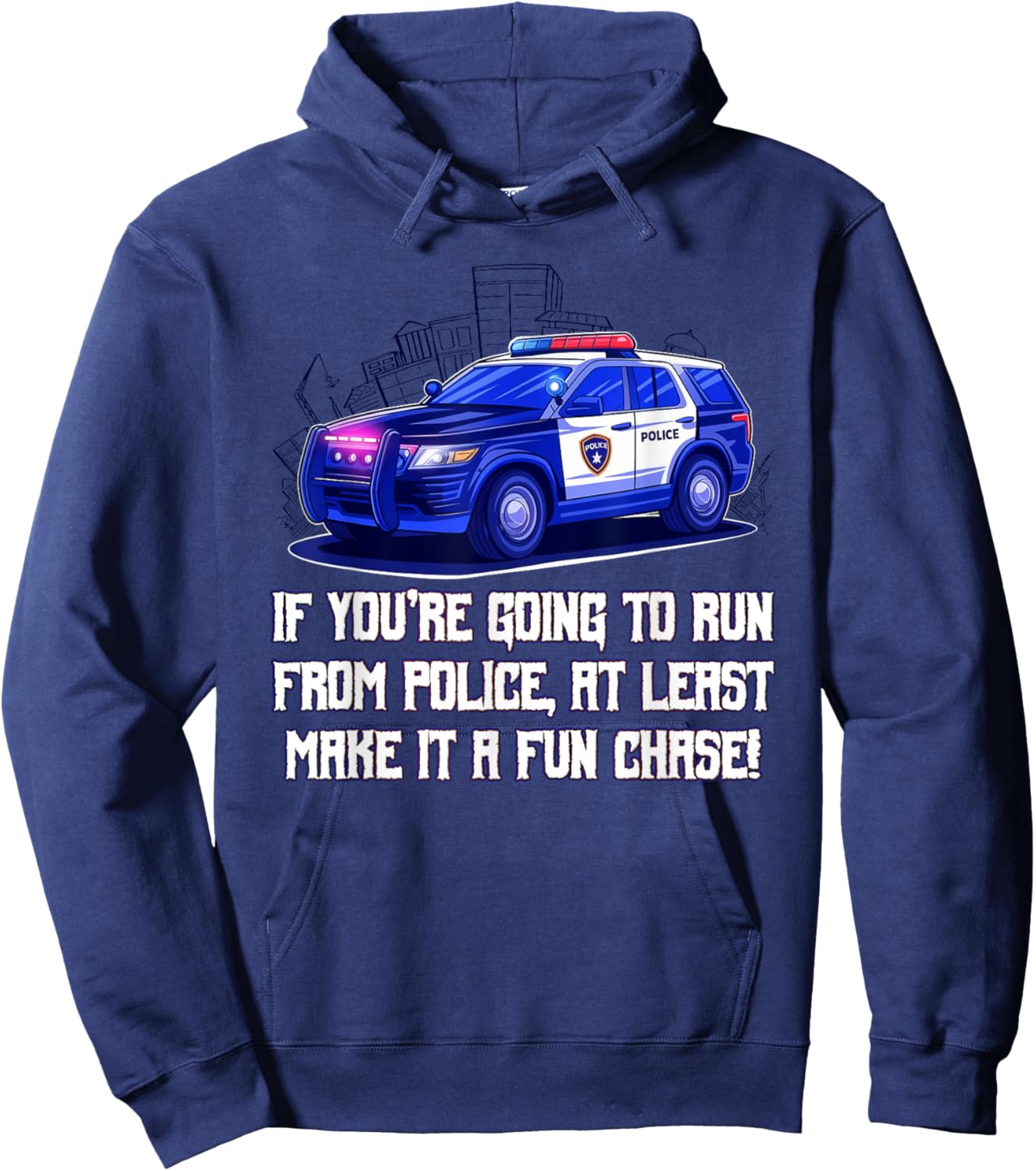 If Youre Going to Run from Police Make It a Fun Chase Funny Hoodie - Hoodie | Navy