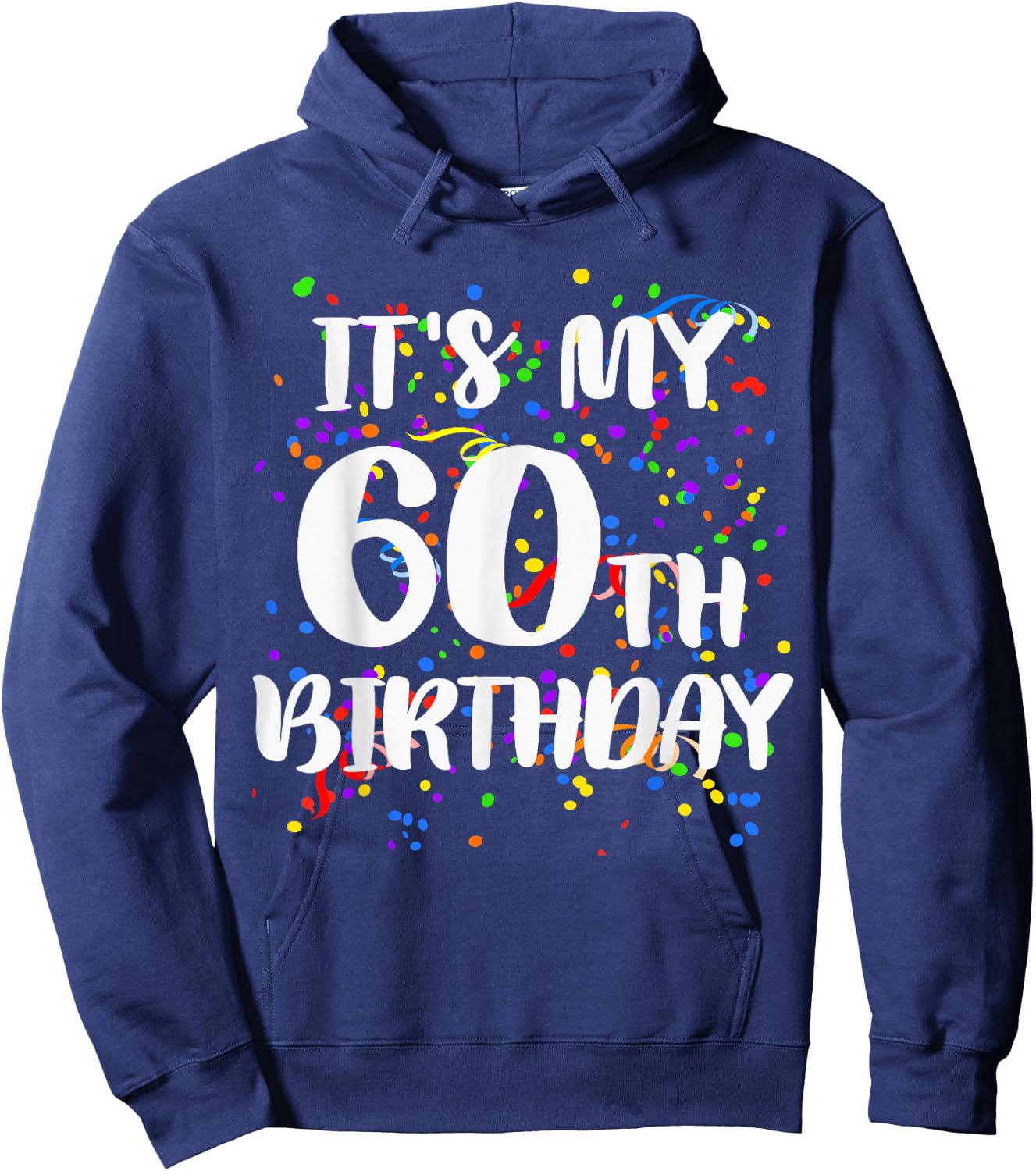 Its My 60th Birthday Shirt Happy Birthday Funny Gift Hoodie - Hoodie | Navy