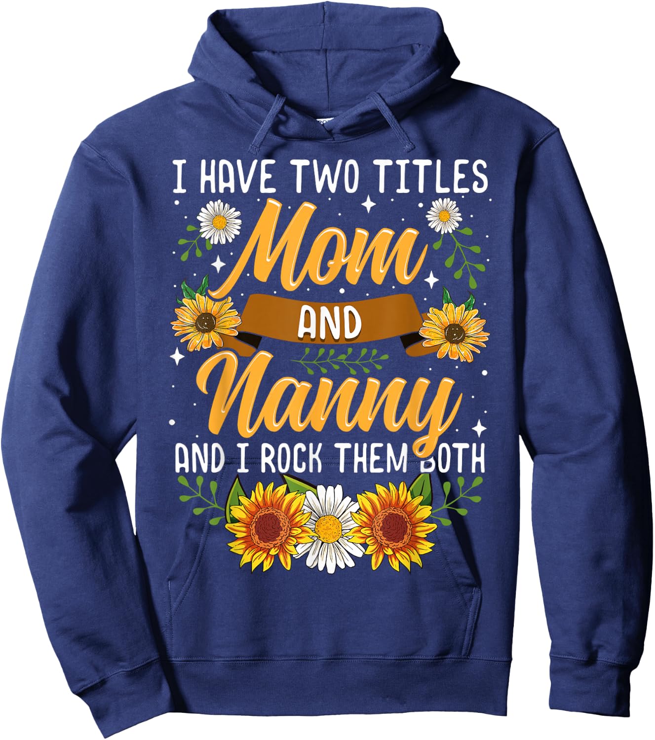 I Have Two Titles Mom And Nanny Shirt Mothers Day Gifts Hoodie - Hoodie | Navy