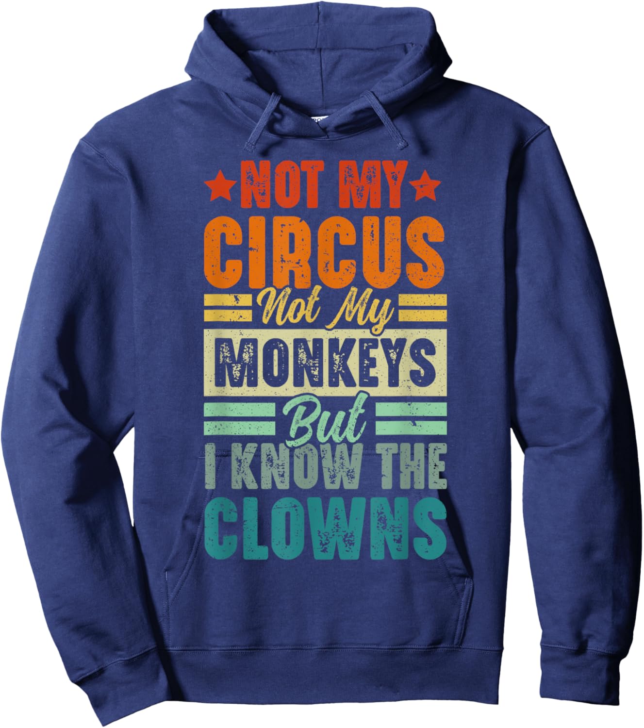 Not My Circus Not My Monkeys But I Know The Clowns Hoodie - Hoodie | Navy