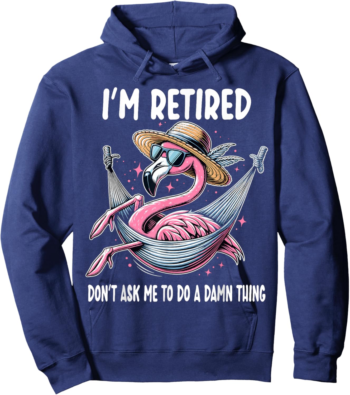 Flamingo Retirement Retired Don't Ask Me To Do A Damn Thing Hoodie - Hoodie | Navy