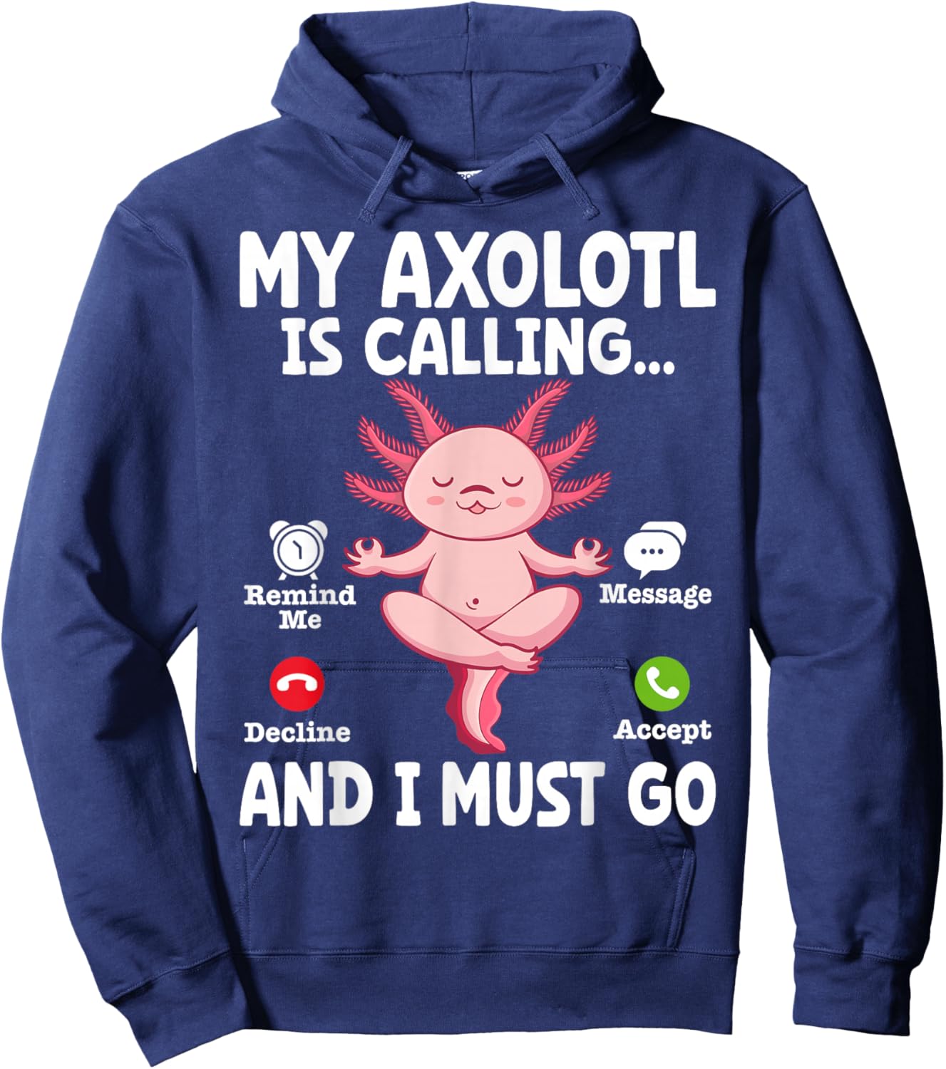 My Axolotl Is Calling And I Must Go Hoodie - Hoodie | Navy