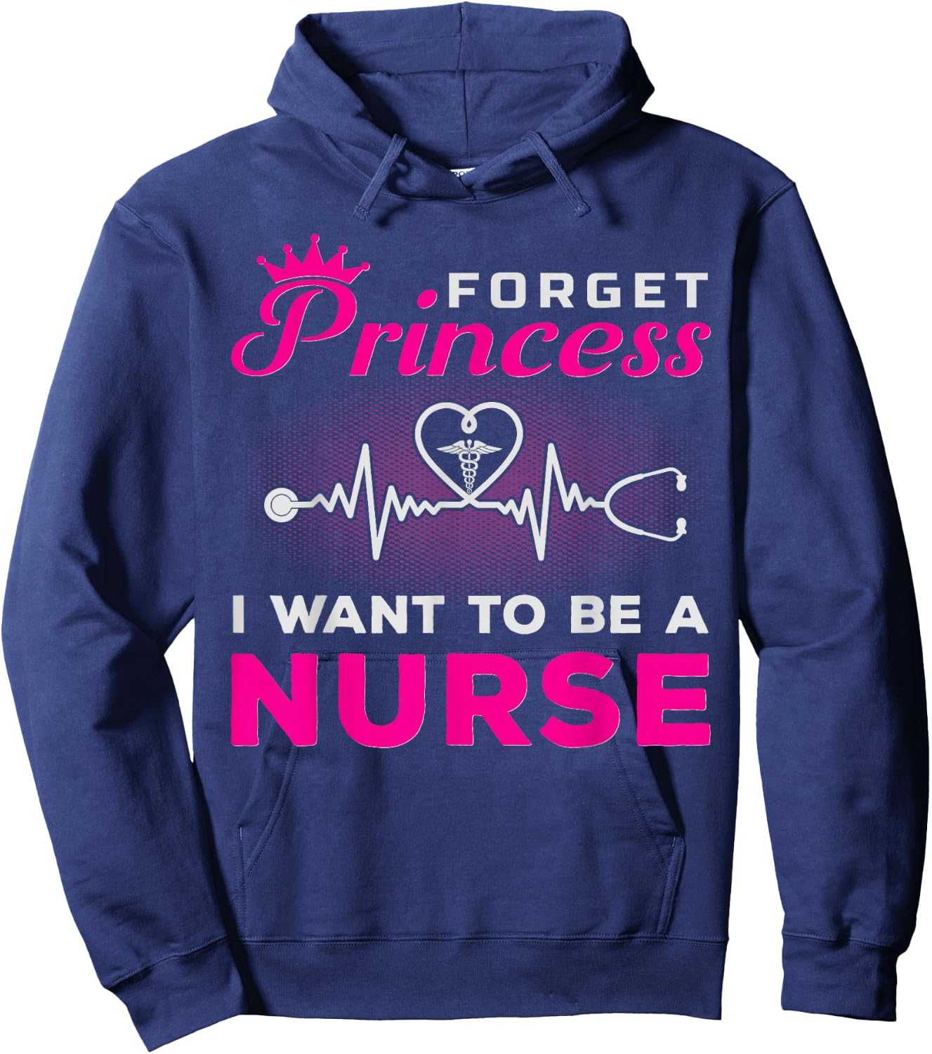 Forget Princess I Want To Be A Nurse Gift Future Nurse Hoodie - Hoodie | Navy
