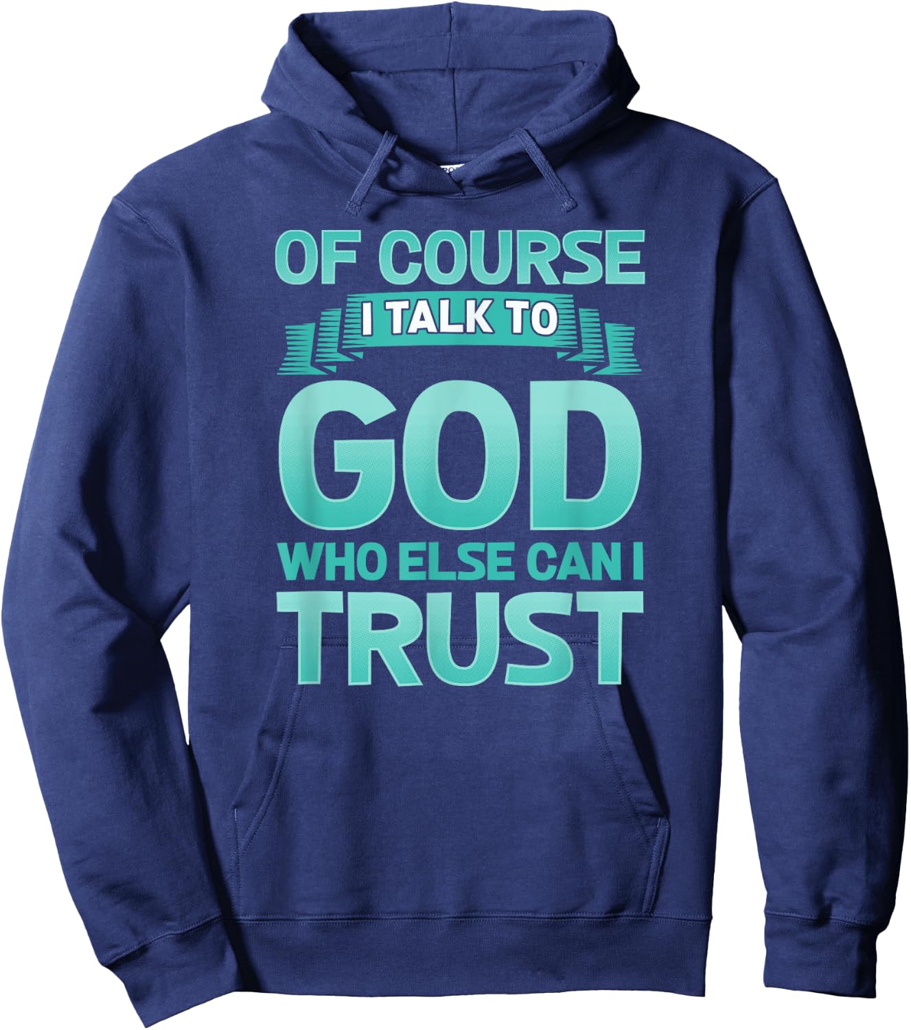 Funny Christian Of Course I Talk to God Prayer Shirt - AQUA Hoodie - Hoodie | Navy