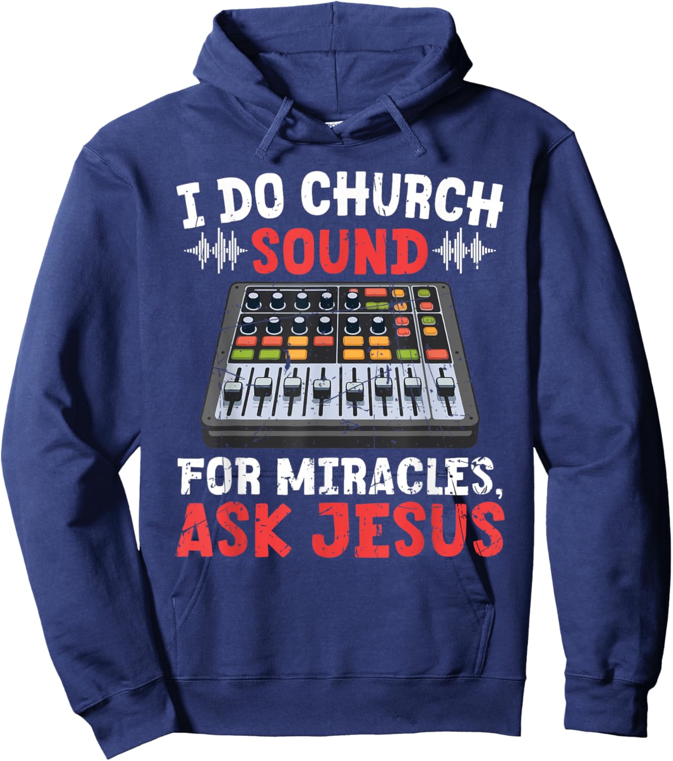 I Do Church Sound For Miracles Ask Jesus Christian Funny Hoodie - Hoodie | Navy
