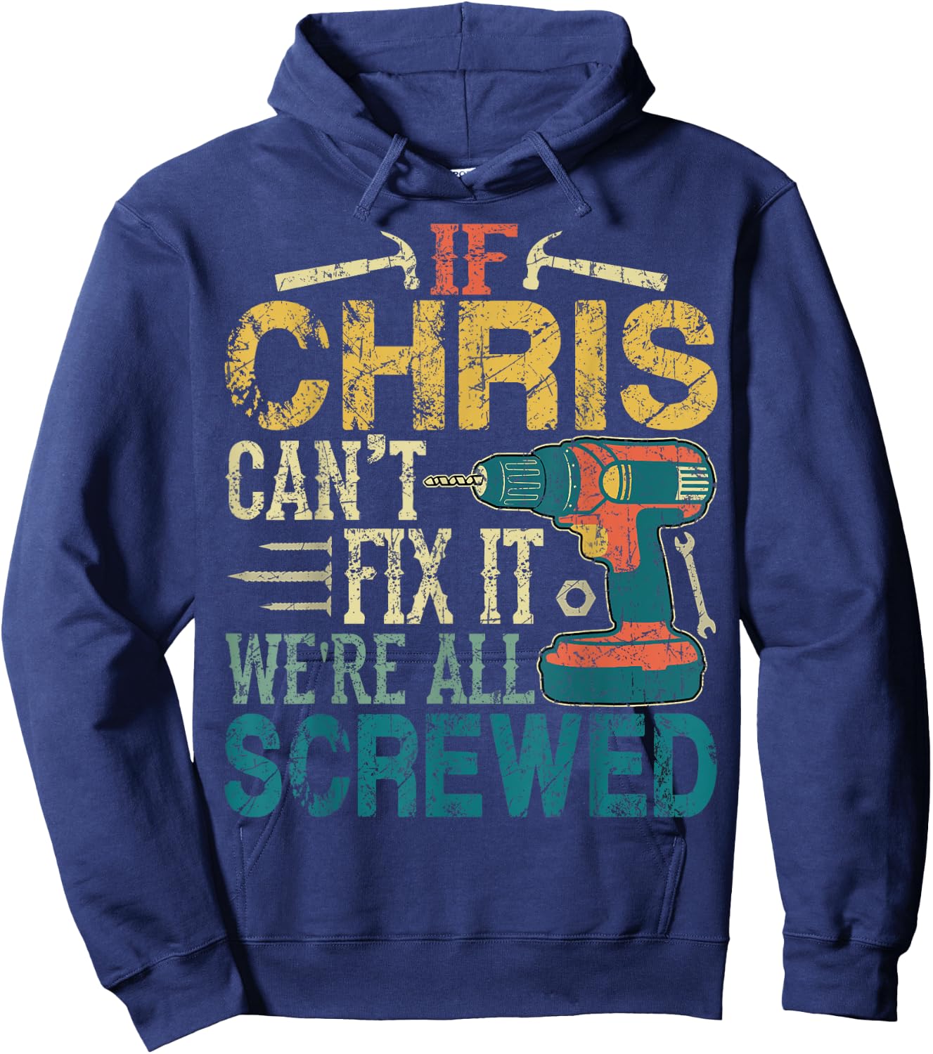If Chris Can't Fix it We're All Screwed Funny Fathers Gift Hoodie - Hoodie | Navy