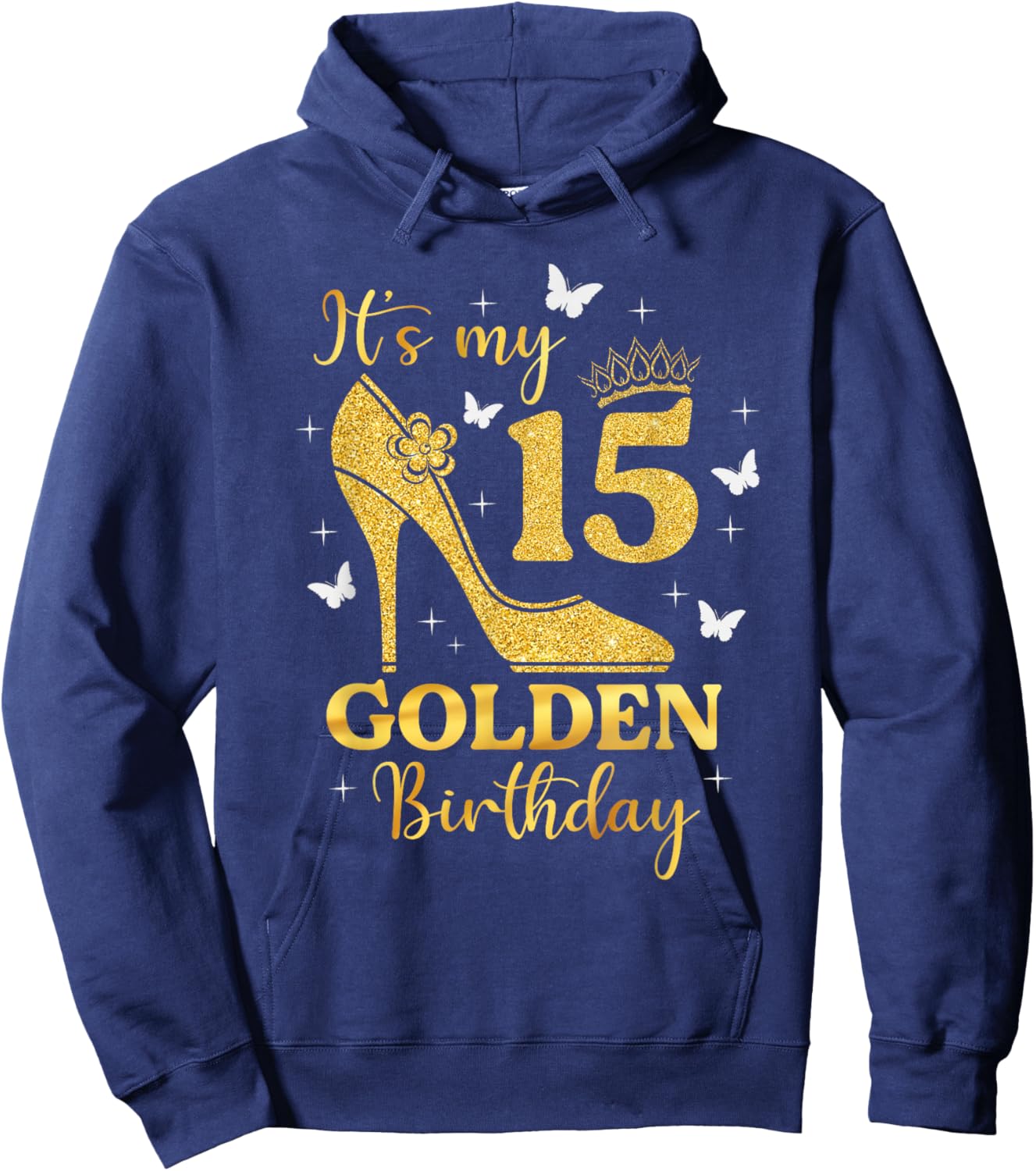 Its My Golden Birthday Shirt Girl 15 Year Old High Heels Hoodie - Hoodie | Navy