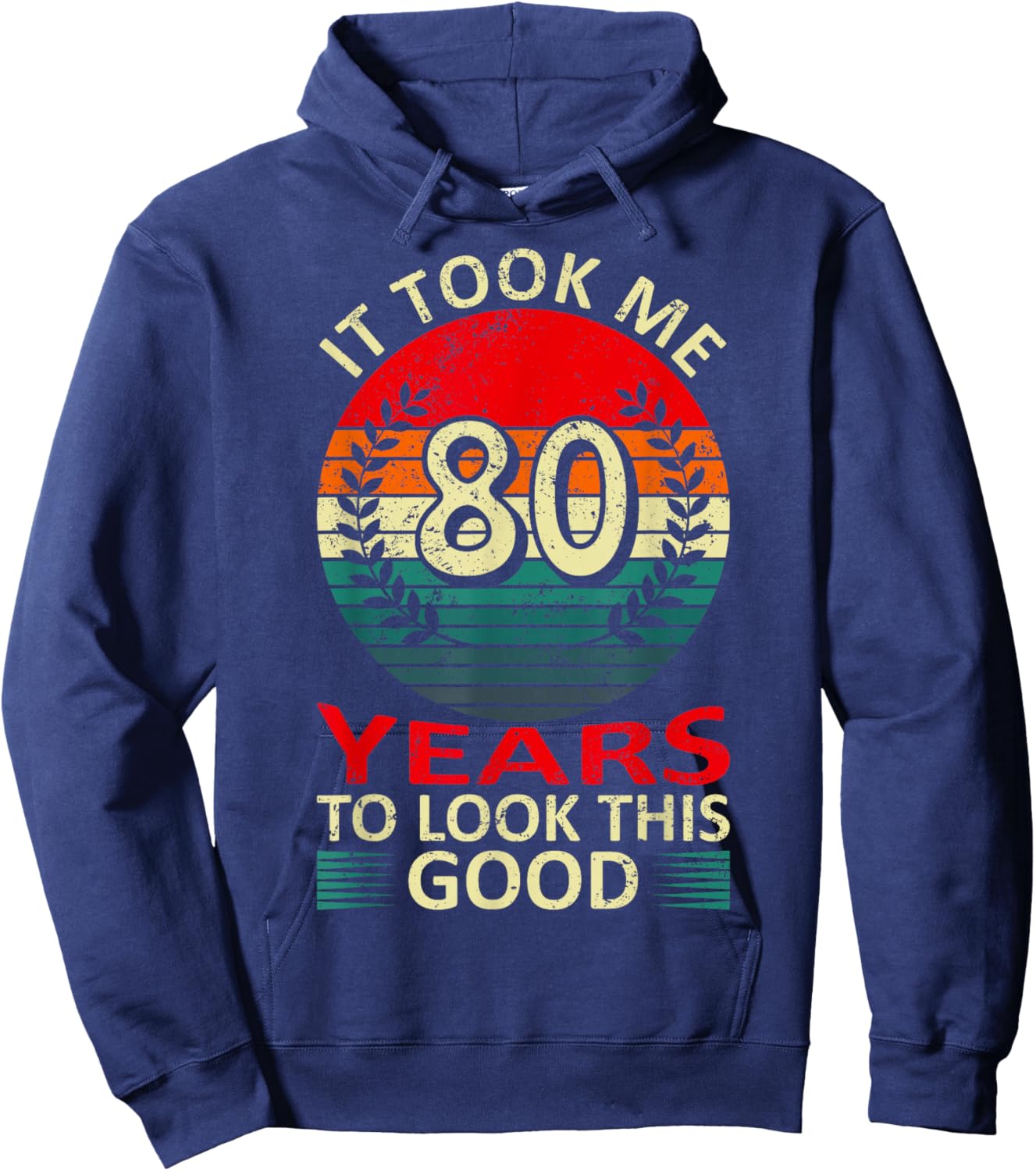 80th Birthday Saying To Look This Good It Took Me 80 Years Hoodie - Hoodie | Navy