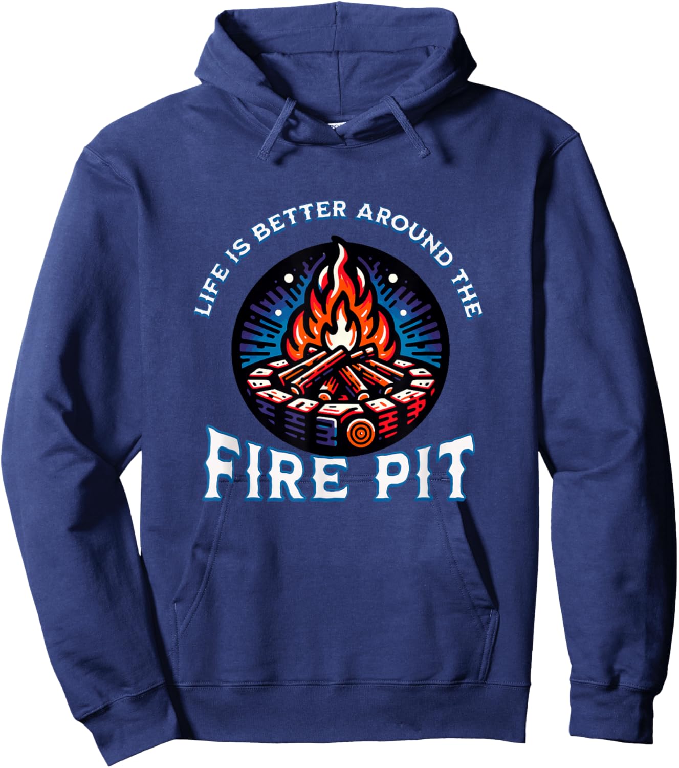 Life Is Better Around The Fire Pit Campfire Firepit Bonfire Hoodie - Hoodie | Navy