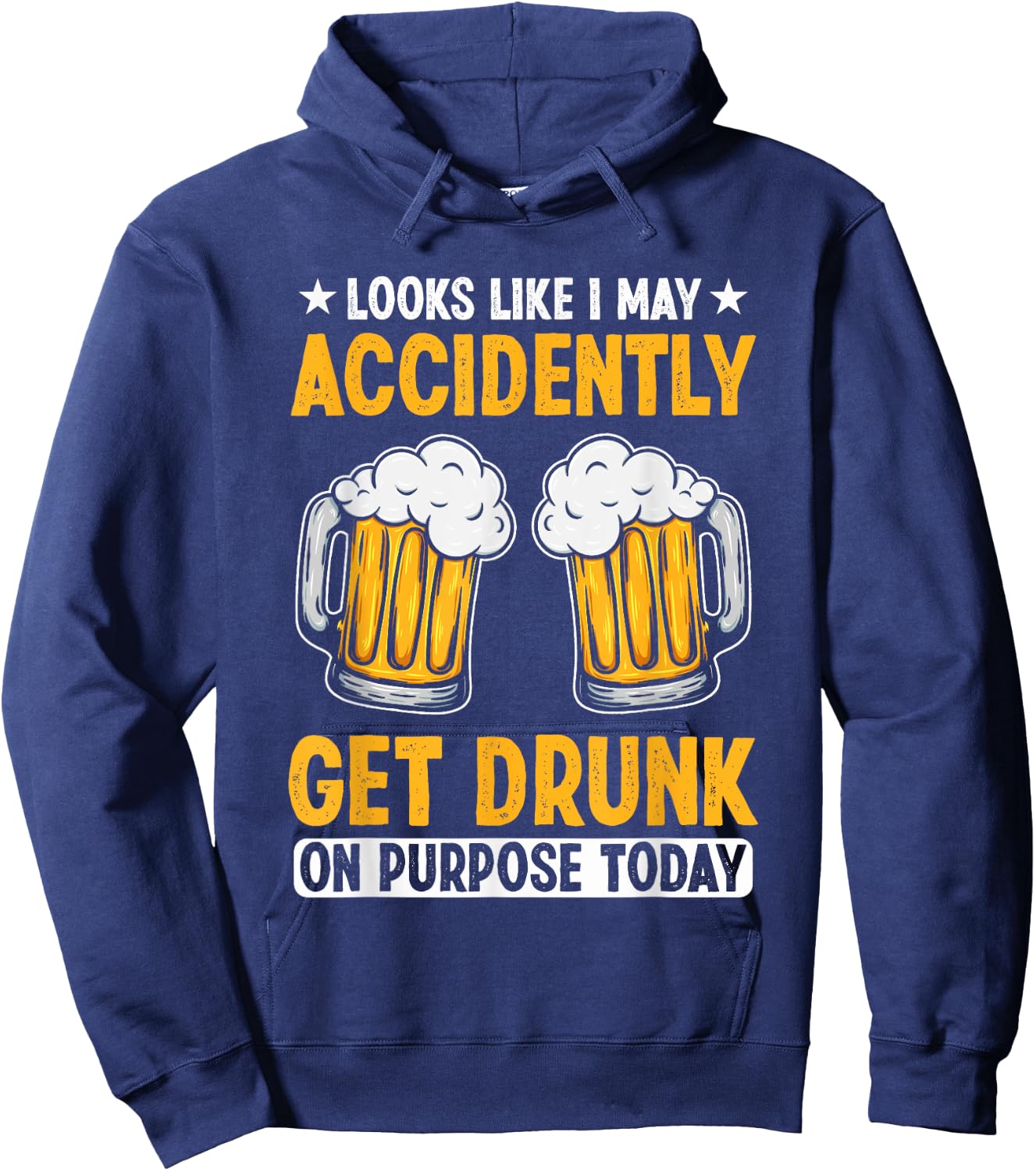 Looks Like I May Accidentally Get Drunk On Purpose Today Hoodie - Hoodie | Navy