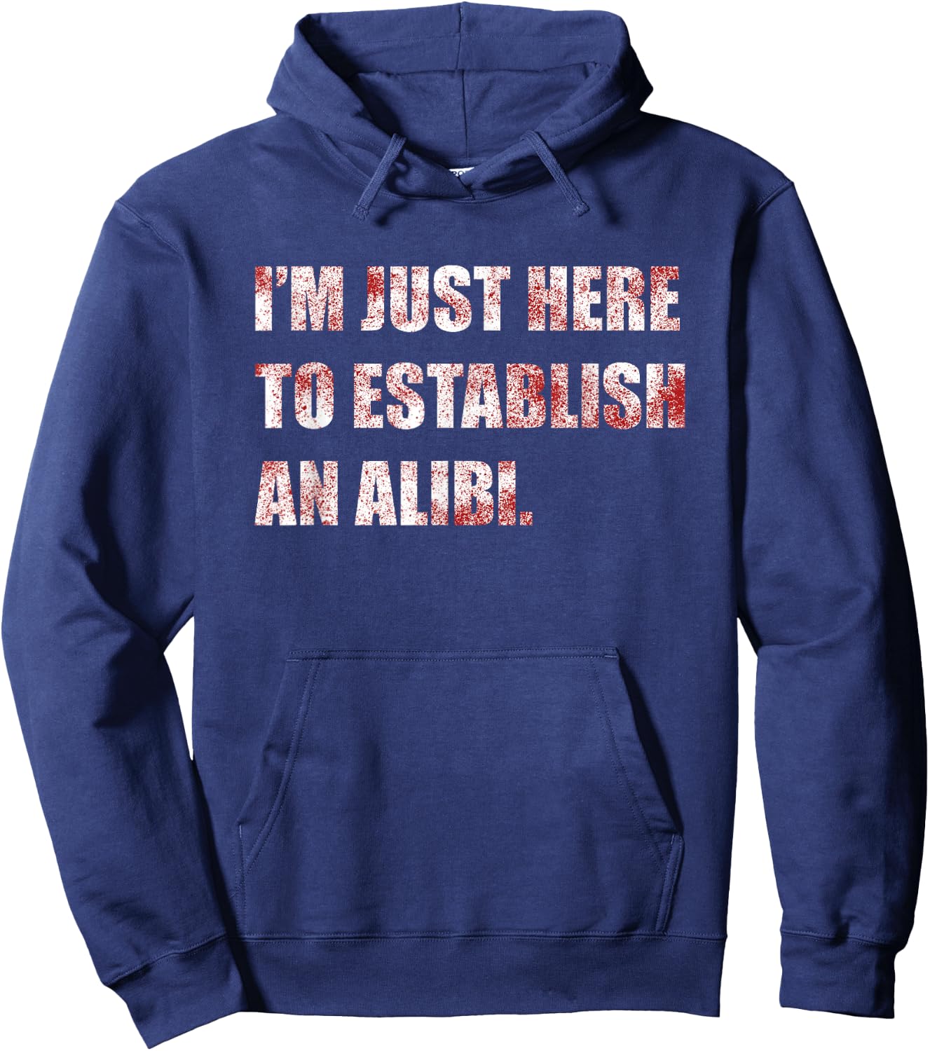 Im Just Here to Establish an Alibi Funny True Crime Hoodie - Hoodie | Navy