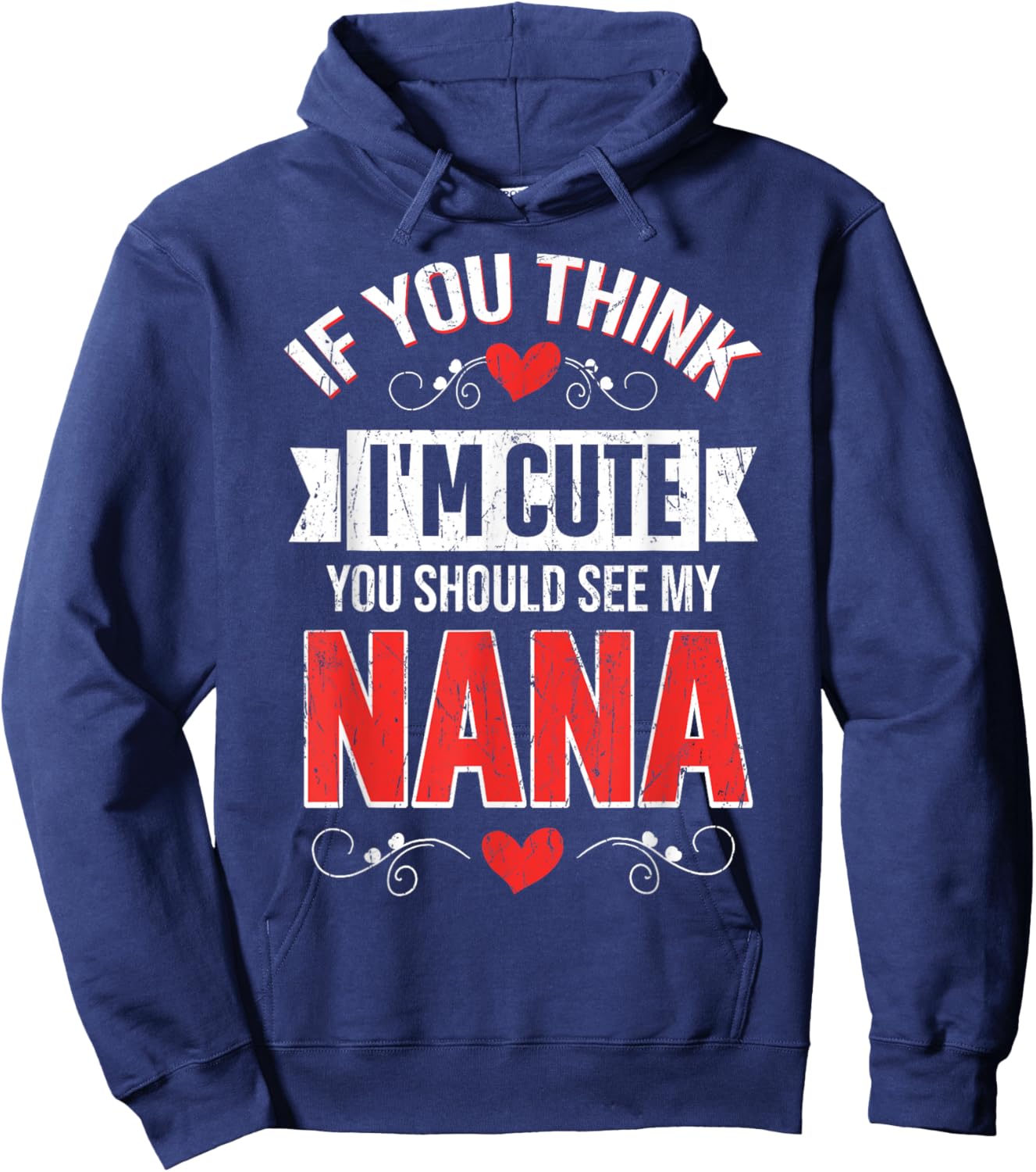 If You Think I'm Cute You Should See My Nana Mothers Day Hoodie - Hoodie | Navy