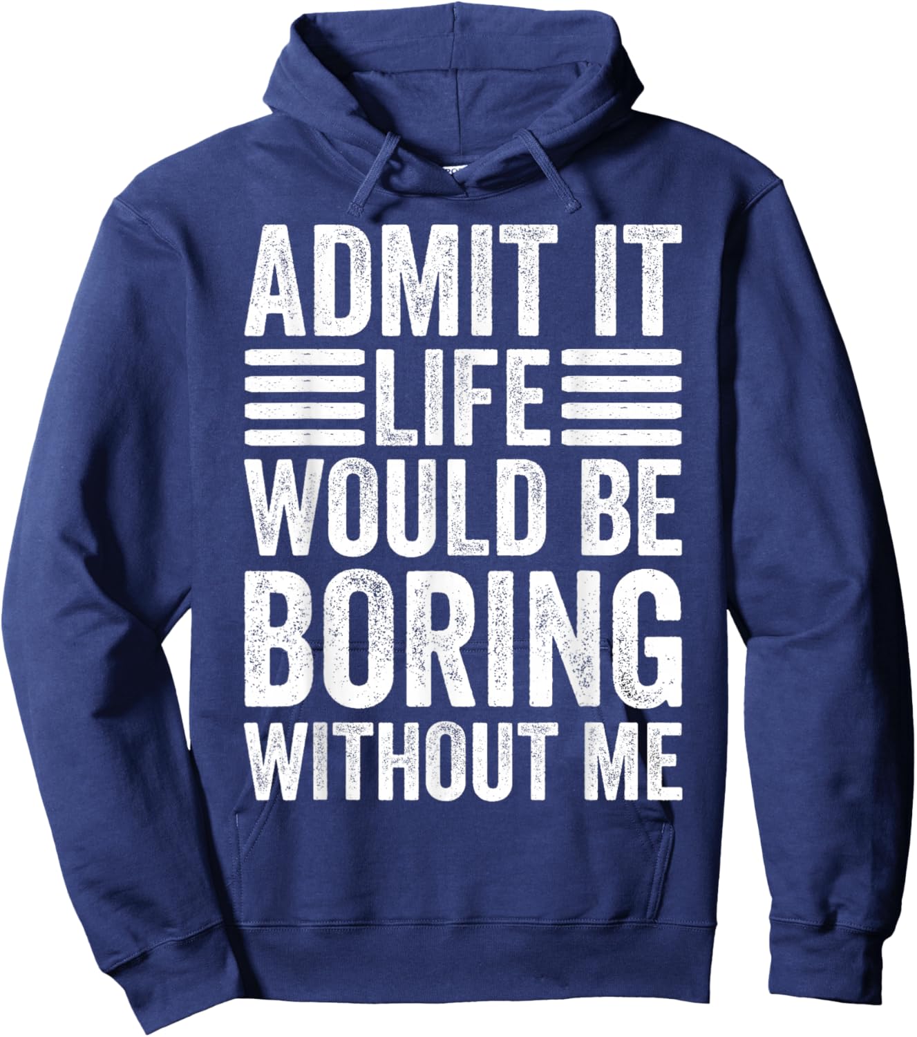 Admit It Life Would Be Boring Without Me Retro Saying Funny Hoodie - Hoodie | Navy