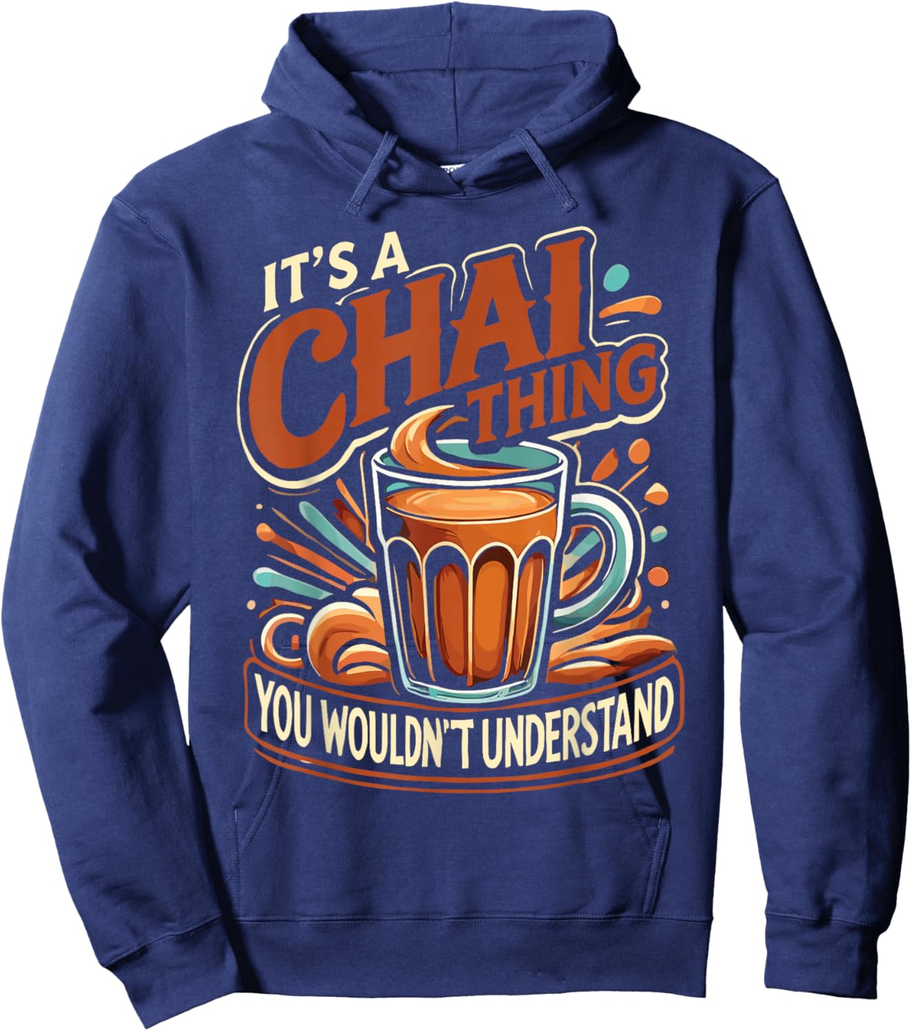 Chai Latte Chai Tea It's A Chai Thing Indian Tea Hoodie - Hoodie | Navy