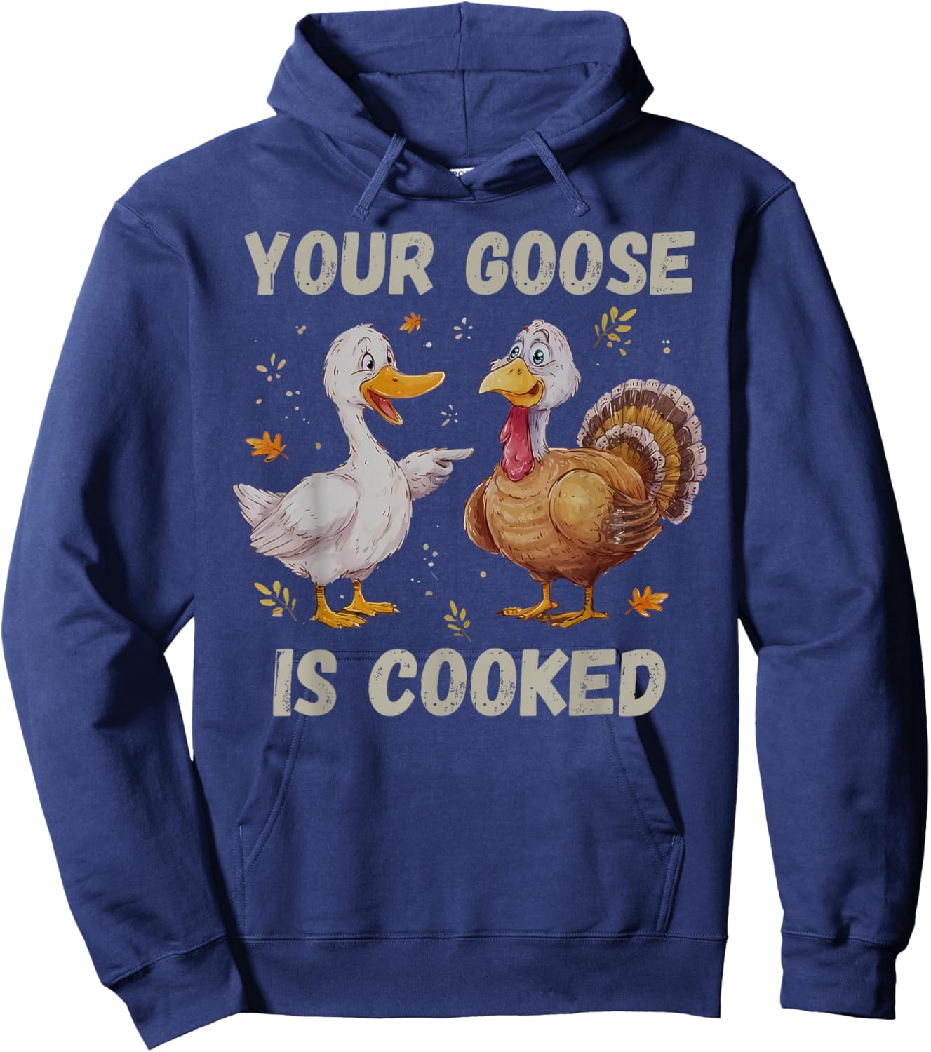 Your Goose is Cooked Funny Fall Thanksgiving Turkey Humor Hoodie - Hoodie | Navy