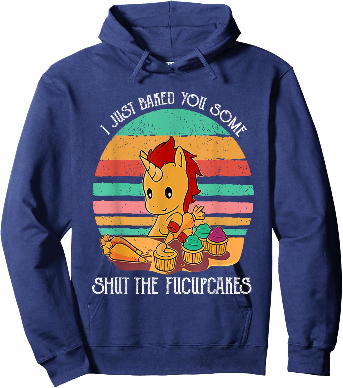 Funny Unicorn I Just Baked You Some Shut The Fucupcakes Hoodie - Hoodie | Navy
