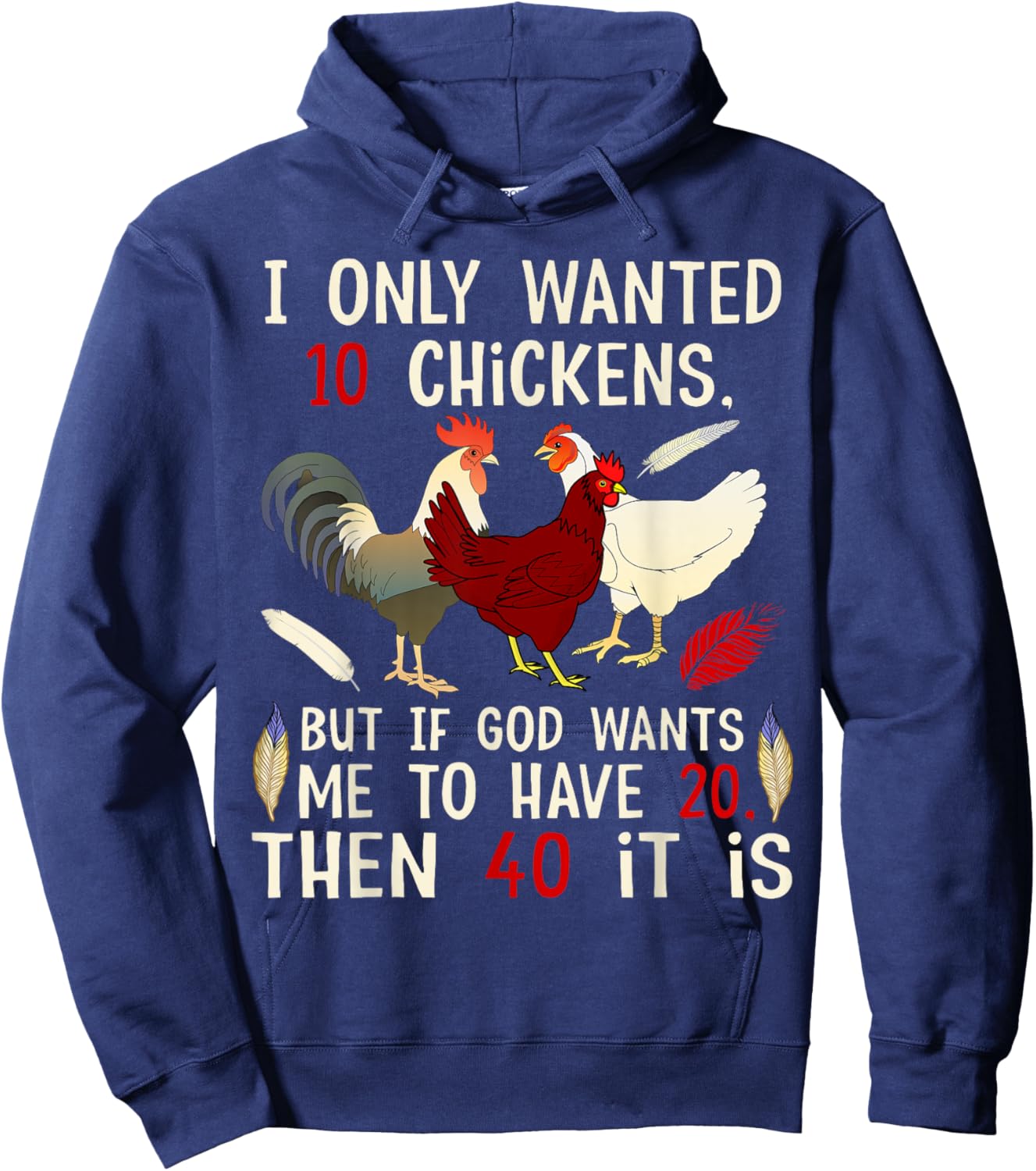 I Only Wanted 10 Chickens But If God Wants Me To Have 20 Hoodie - Hoodie | Navy