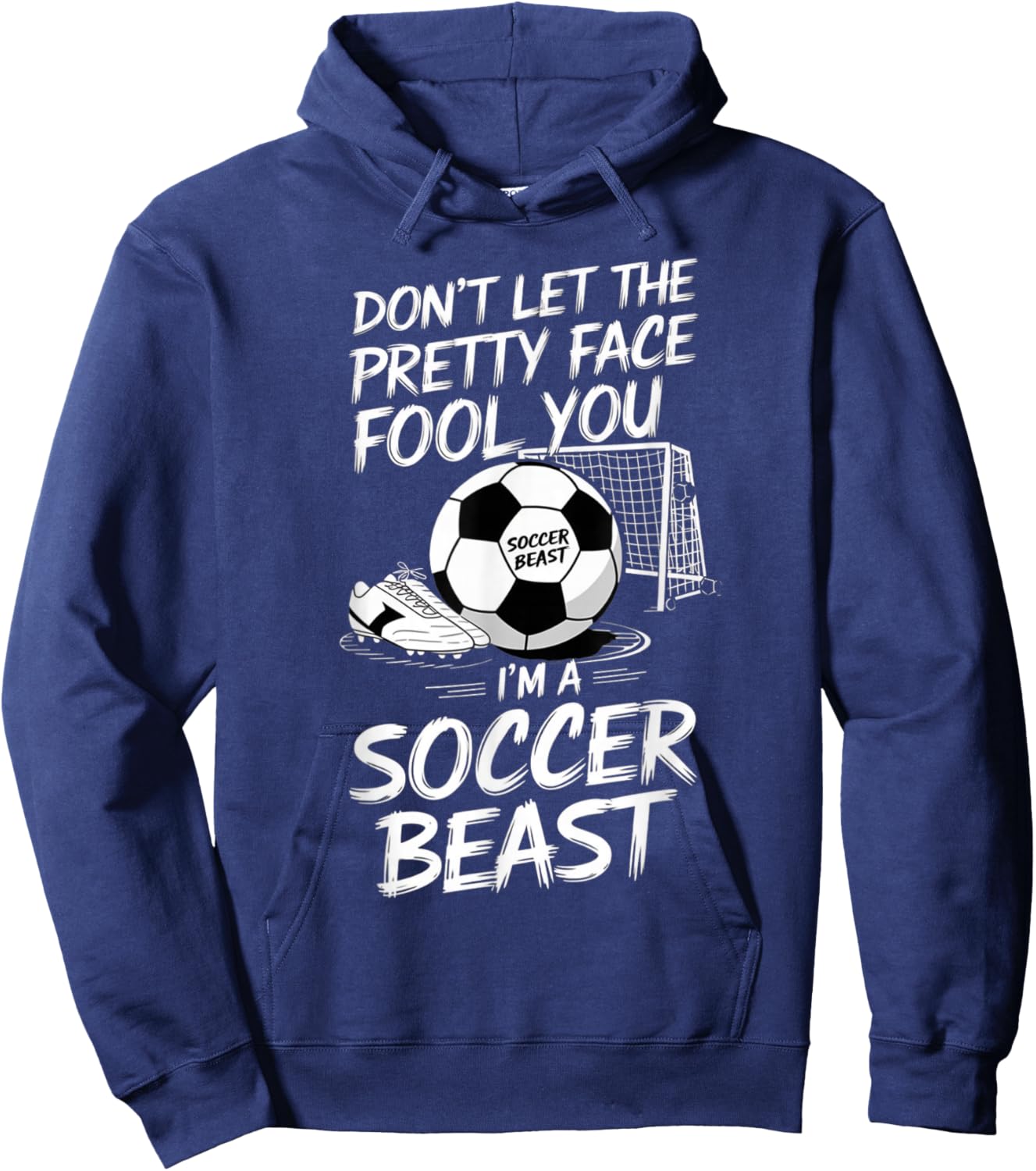 Don't Let The Pretty Face Fool You I'm A Soccer Beast Hoodie - Hoodie | Navy