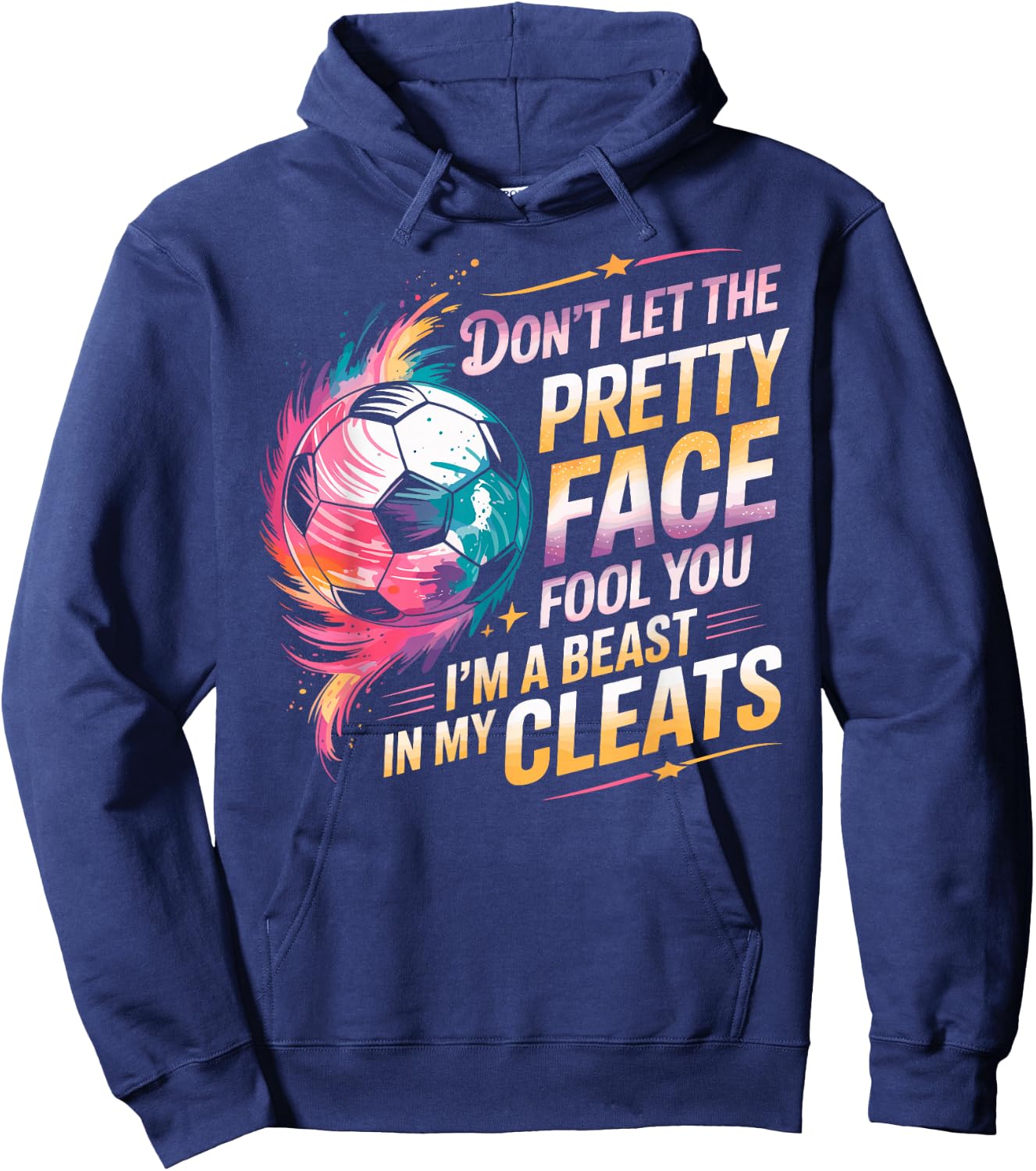 Don't Let The Pretty Face Fool You I'm a Beast in My Cleats Hoodie - Hoodie | Navy