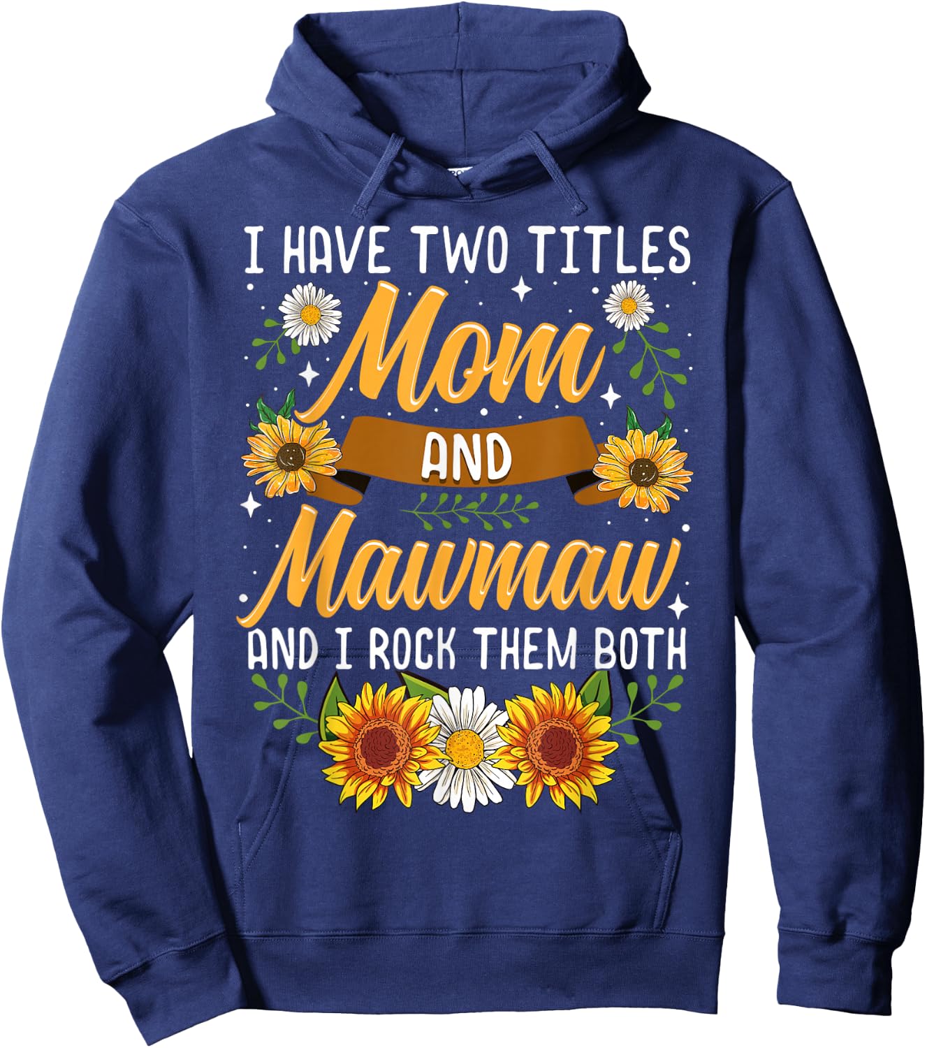 I Have Two Titles Mom And Mawmaw Mothers Day Gifts Hoodie - Hoodie | Navy