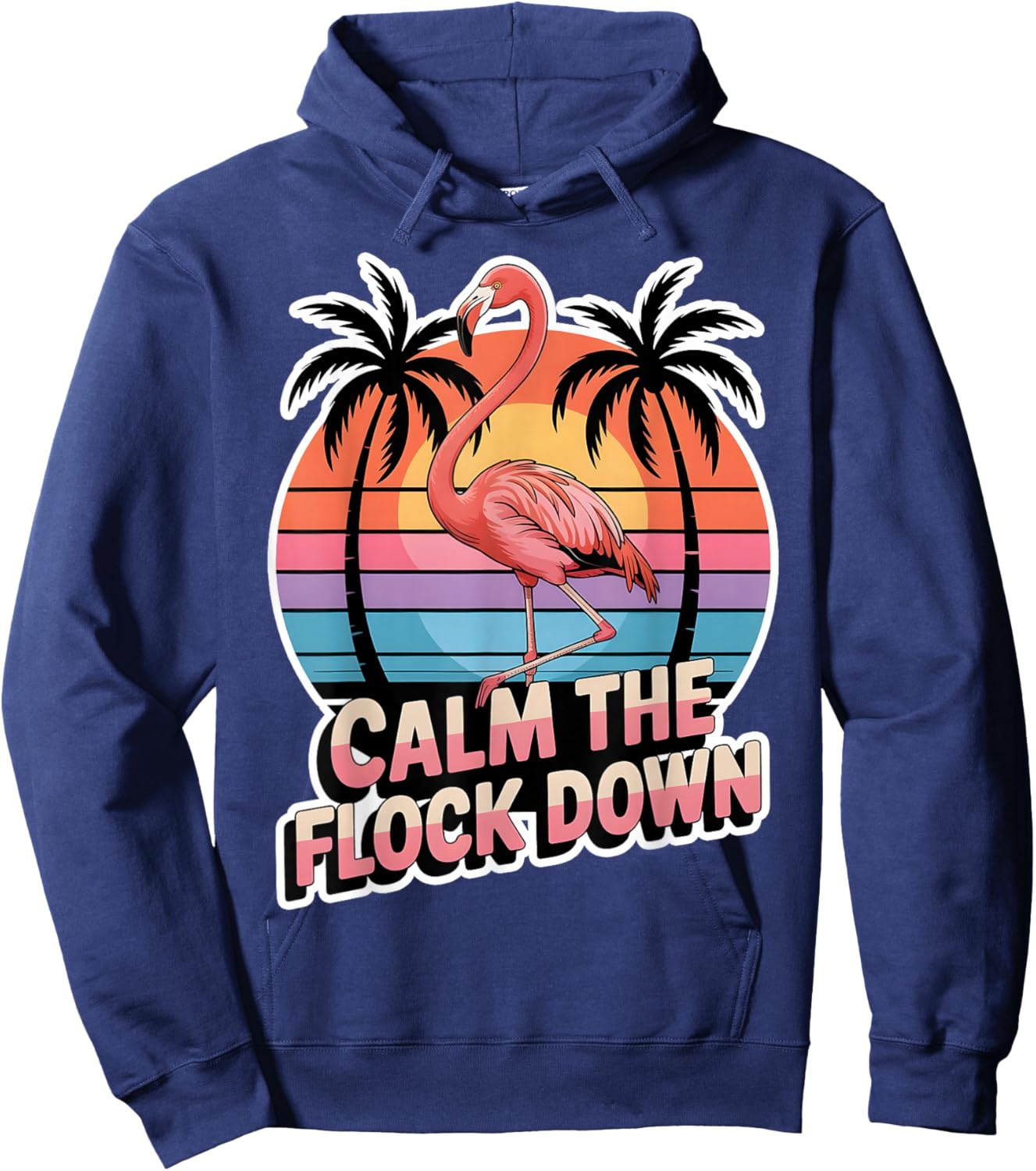Calm The Flocks Down Flamingo Funny Quote Men Women Hoodie - Hoodie | Navy