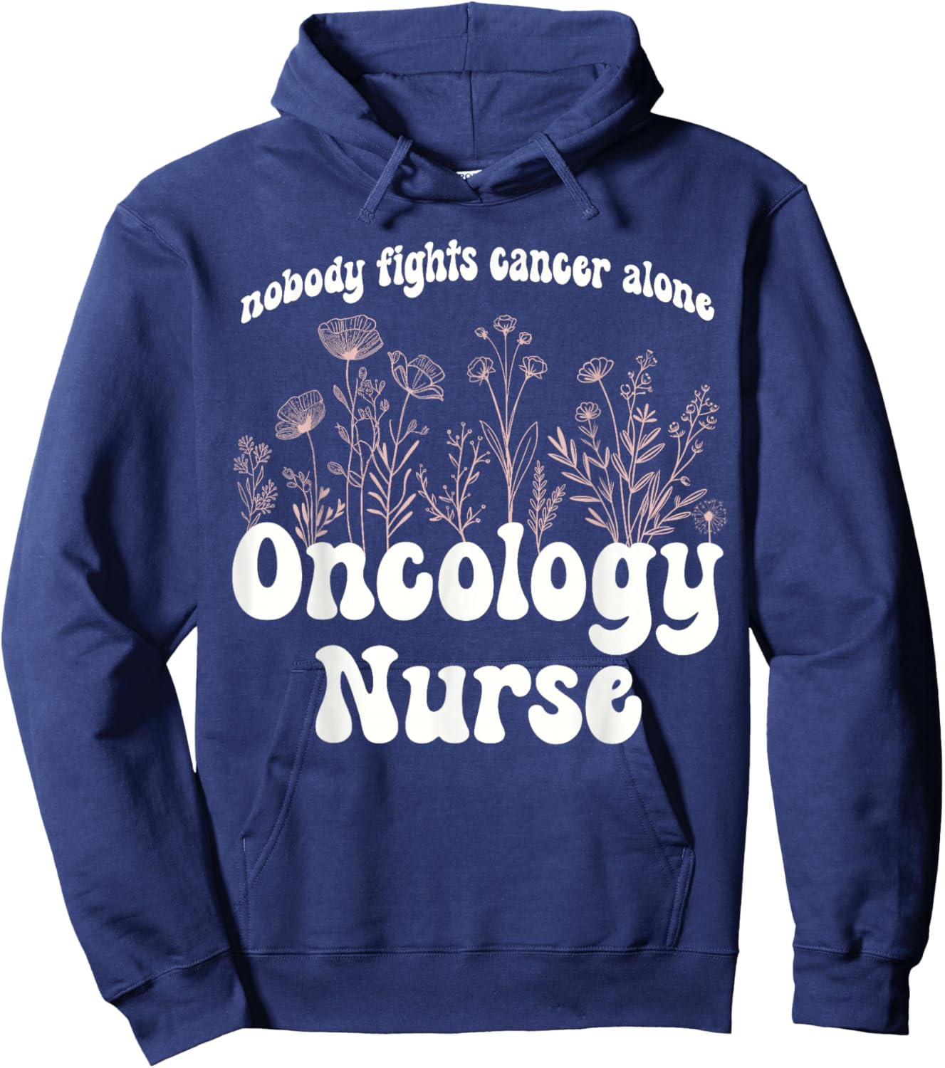 Oncology Nurse Wildflowers Nobody Fights Cancer Alone Hoodie - Hoodie | Navy