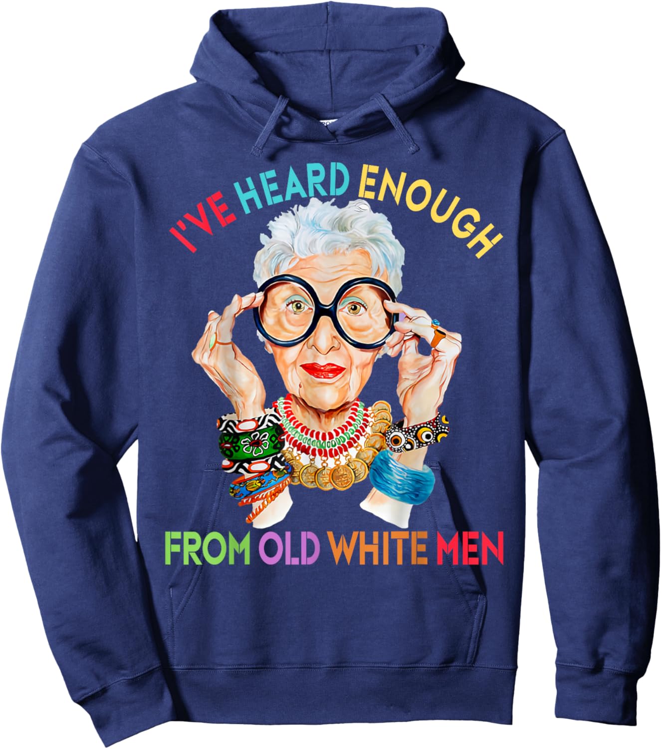 Iris Apfel Funny I've Heard Enough From Old White Men Hoodie - Hoodie | Navy