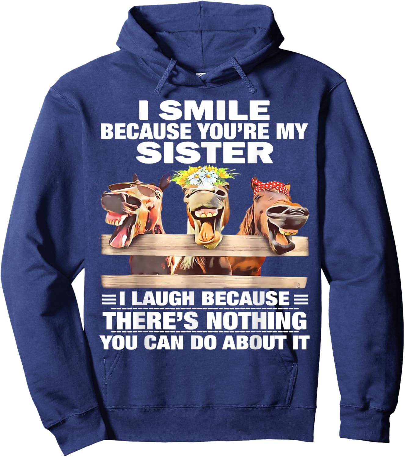 Horse I Smile Because You're My Sister I Laugh Because There Hoodie - Hoodie | Navy