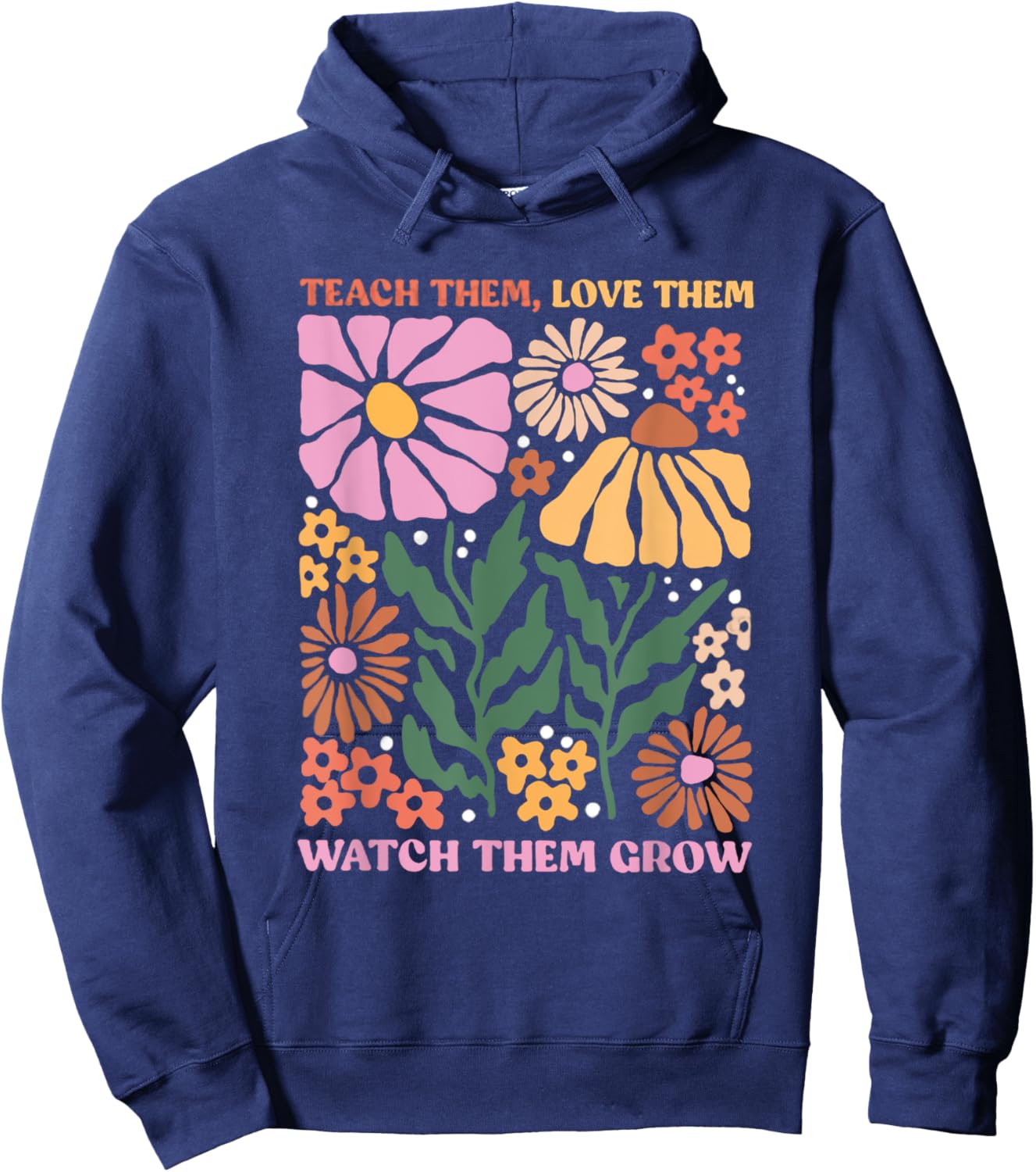 Retro Teacher Flowers Teach Them Love Them Watch Them Grow Men Women Kids Hoodie - Hoodie | Navy