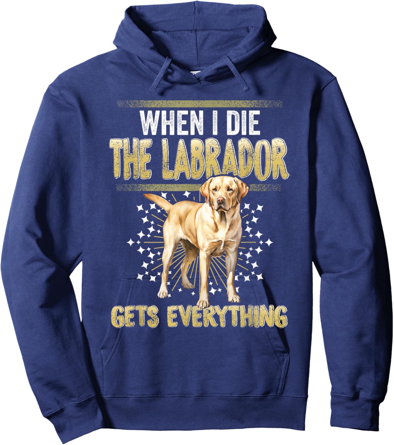 Labrador Retriever When I Die Gets Everything The Labrador Hoodie - Hoodie | Navy
