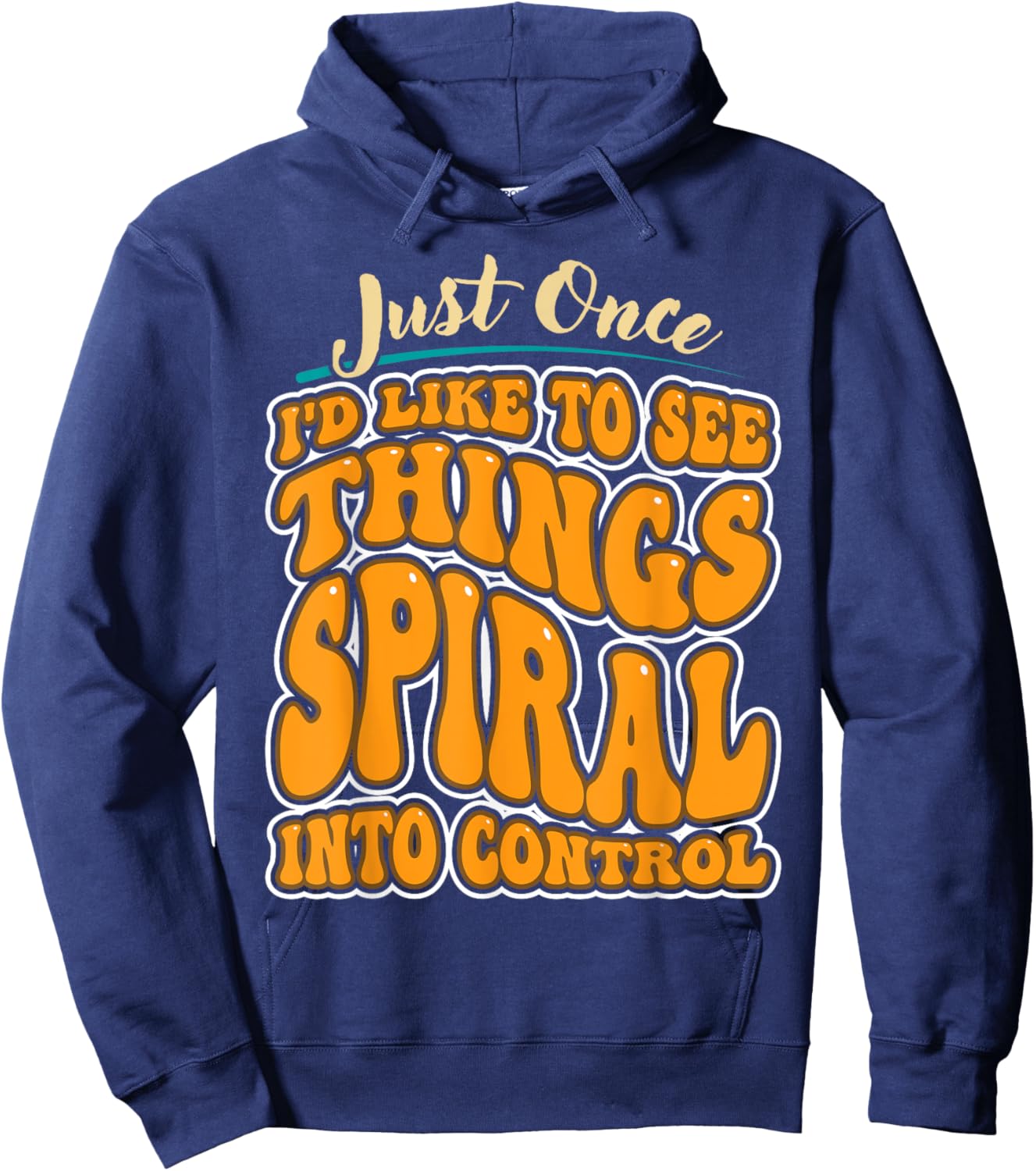 Just Once I'd Like To See Things Spiral Into Control Hoodie - Hoodie | Navy
