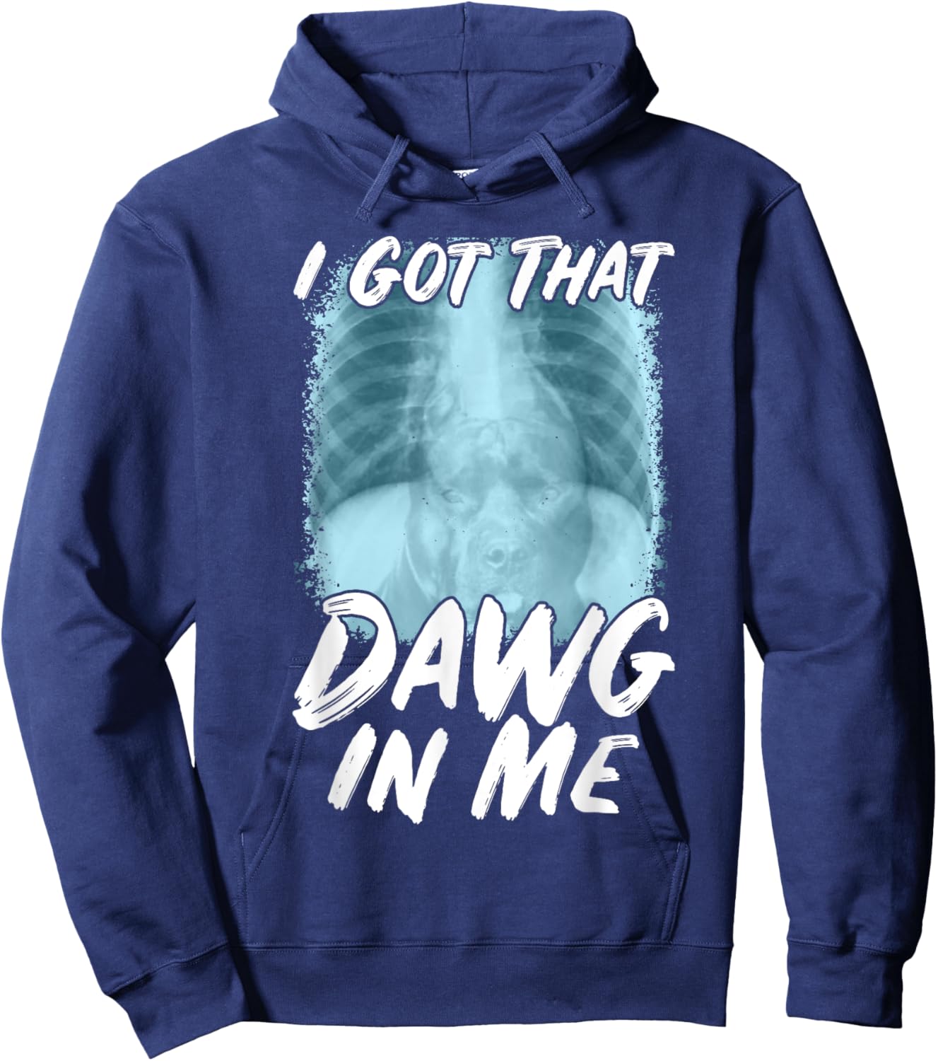 Xray Pitbull Ironic Meme Quote I Got That Dawg In Me Hoodie - Hoodie | Navy