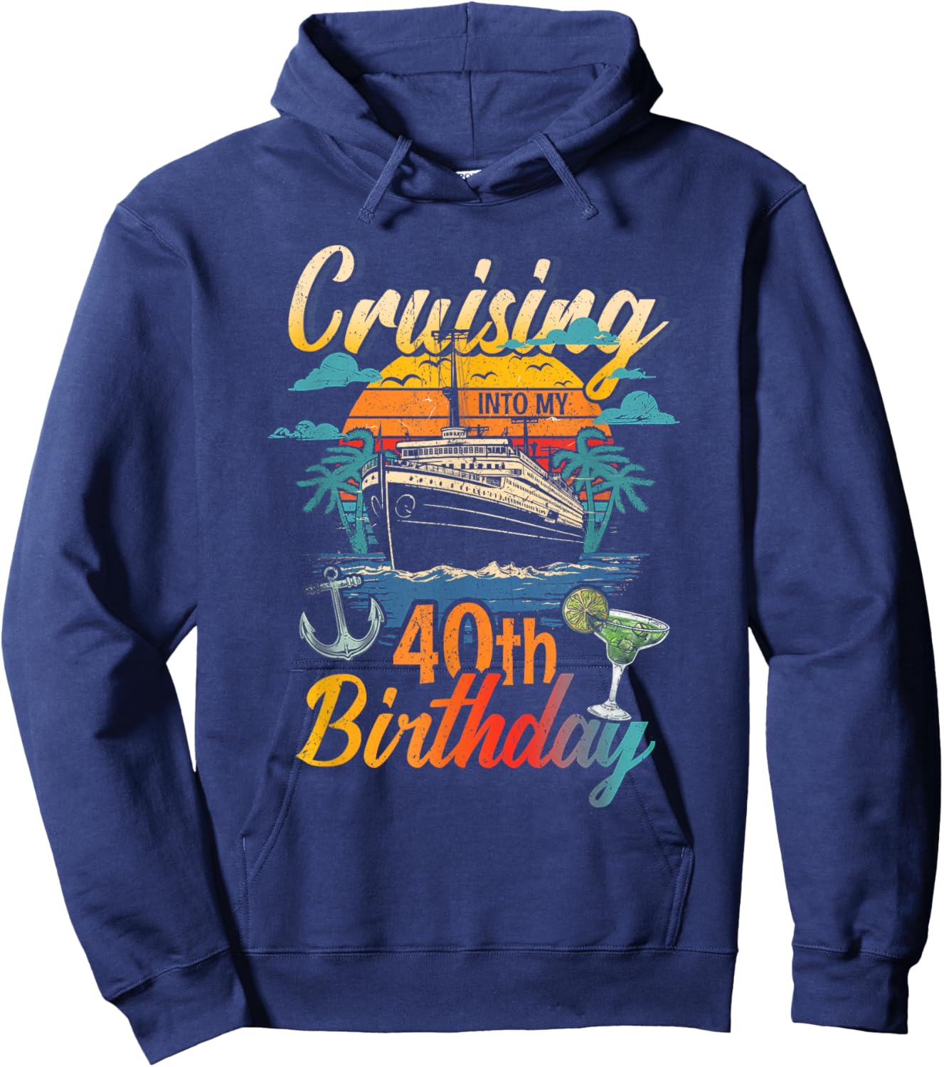 Cruising Into My 40th Birthday 40 Year Old Cruise Birthday Hoodie - Hoodie | Navy