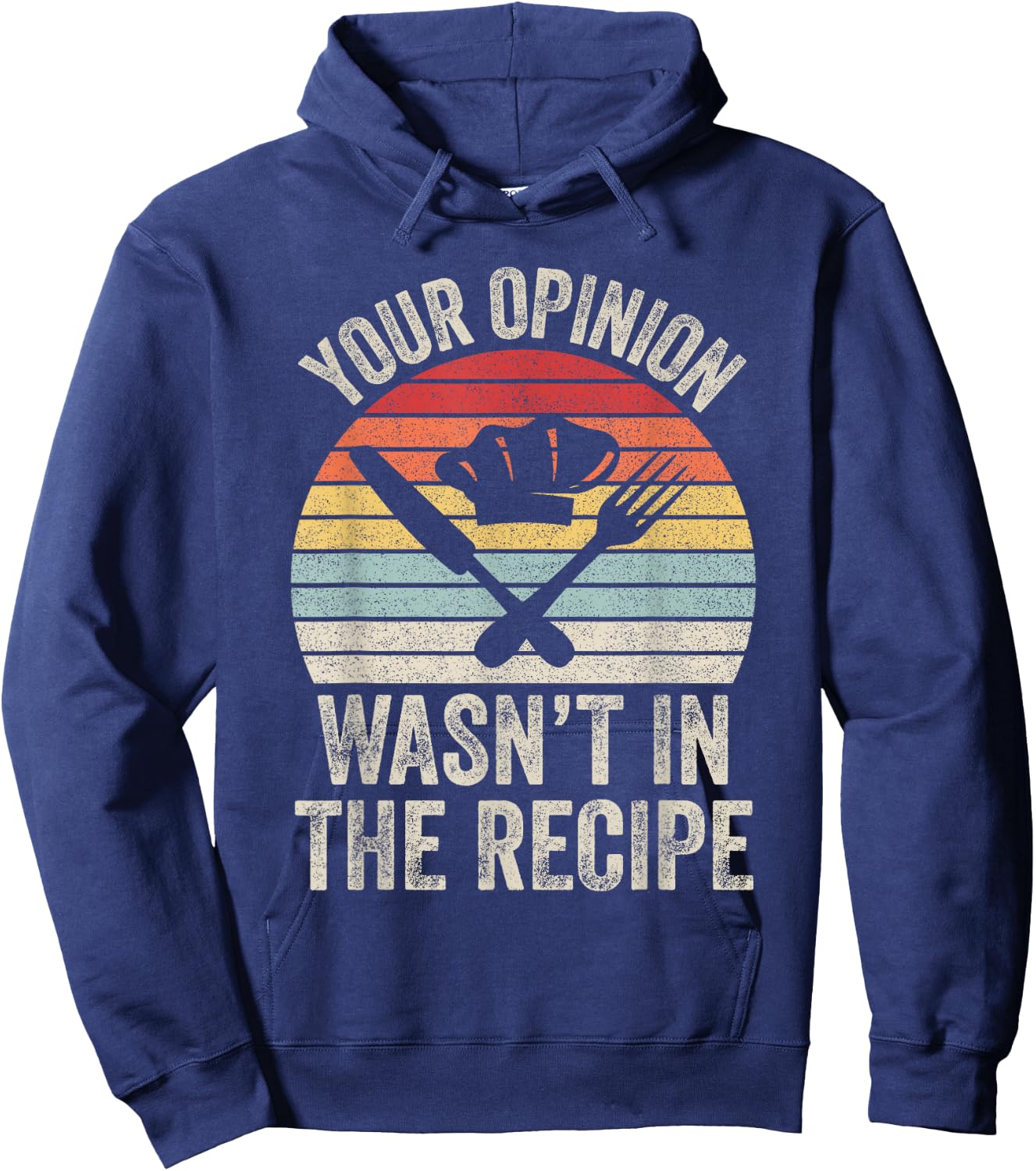Retro Your Opinion Wasn't In The Recipe Funny Chef Cooking Hoodie - Hoodie | Navy