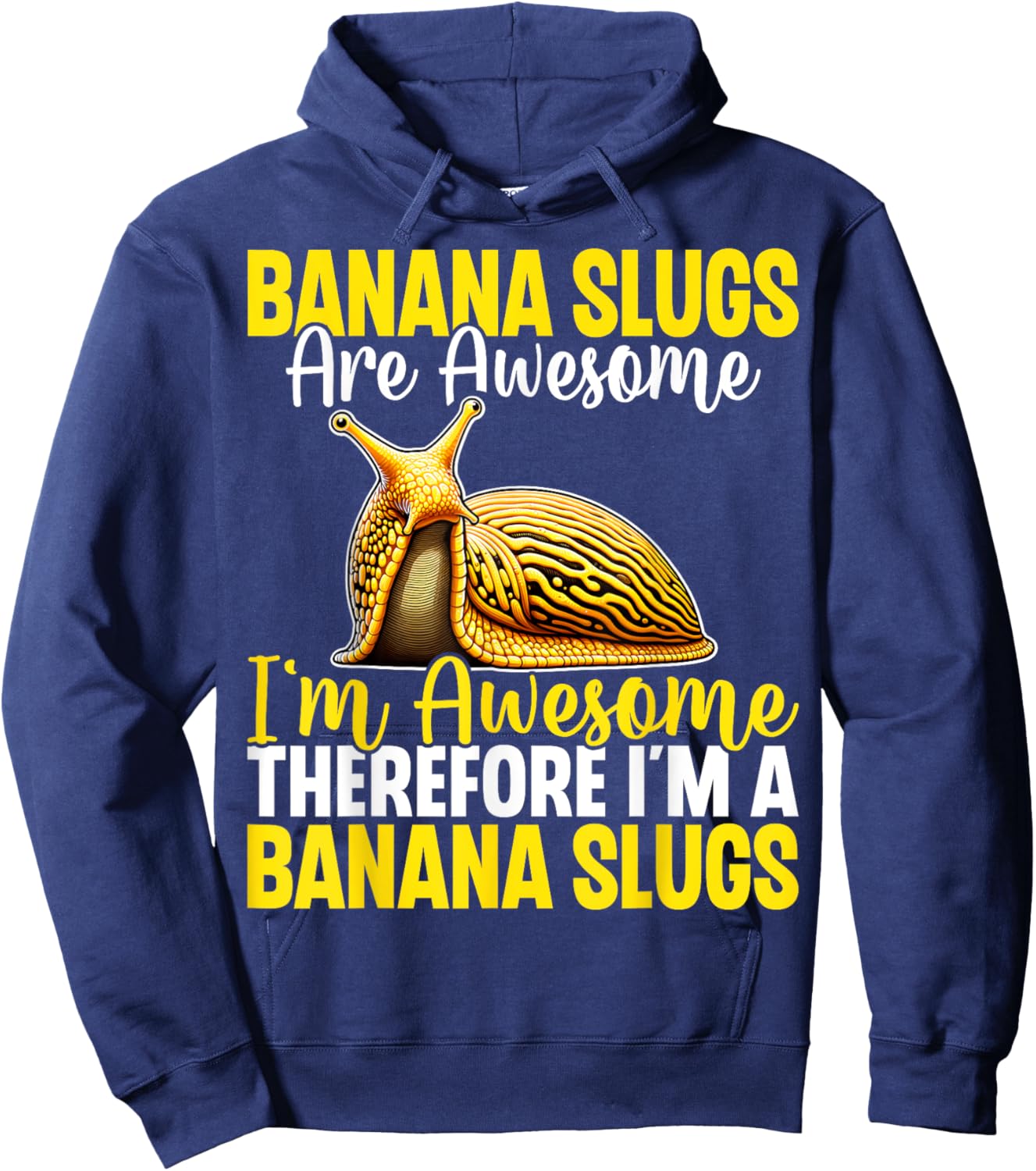 Banana Slugs Are Awesome Therefore I'm a Banana Slug Hoodie - Hoodie | Navy