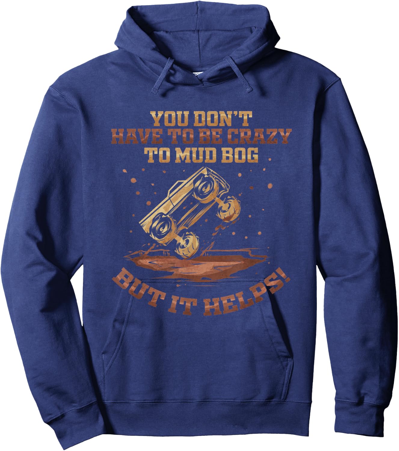 You Don't Have To Be Crazy to Mud Bog - Funny Mudding Gift Hoodie - Hoodie | Navy