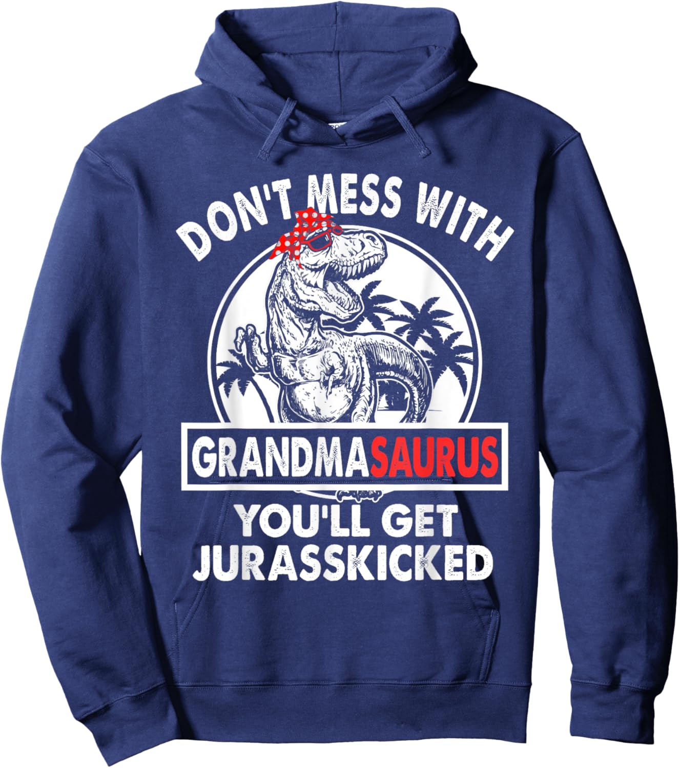 Dont Mess With Grandmasaurus Youll Get Jurasskicked Grandma Hoodie - Hoodie | Navy