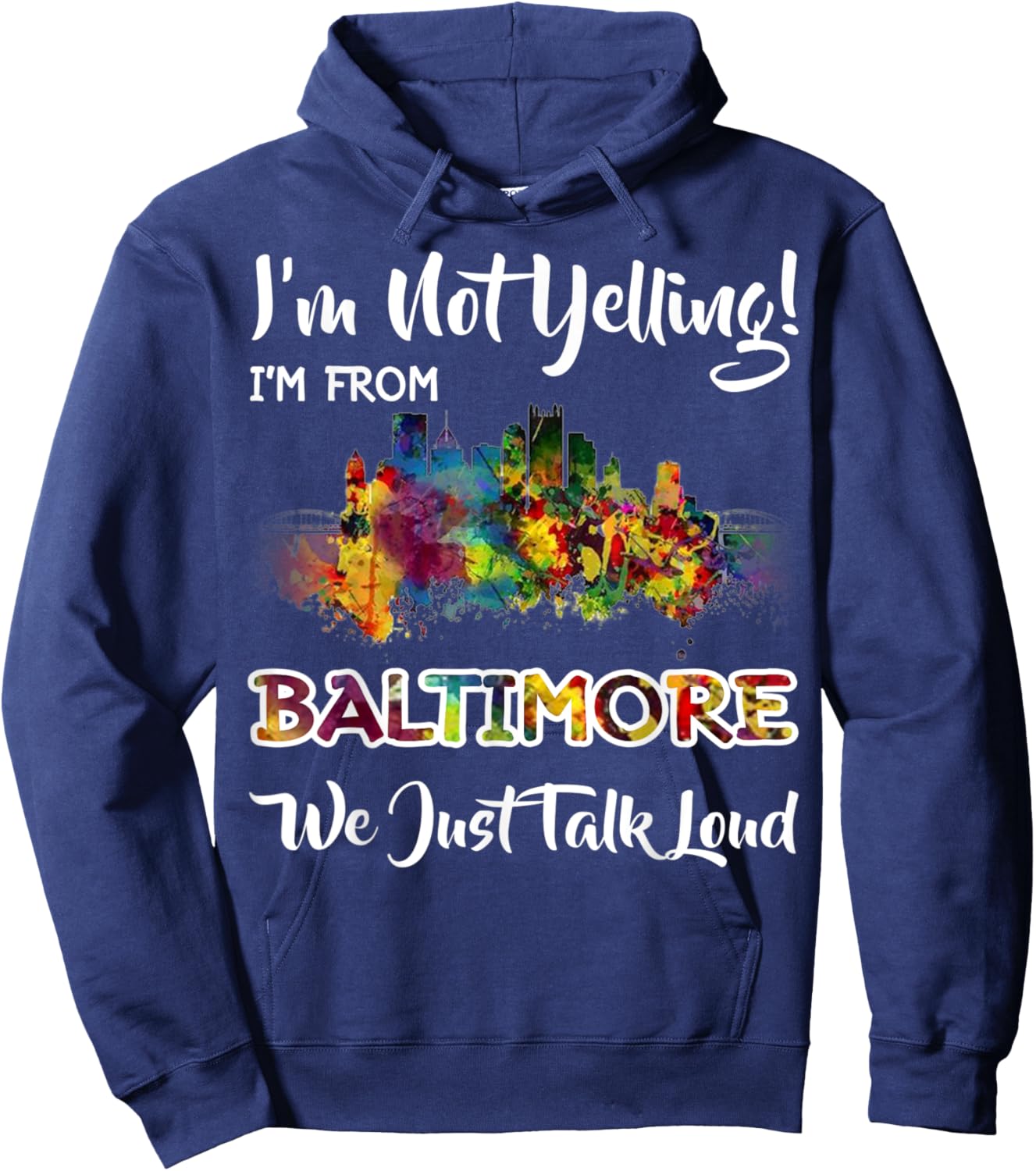 I'm Not Yelling I'm From Baltimore We Just Talk Loud Hoodie - Hoodie | Navy