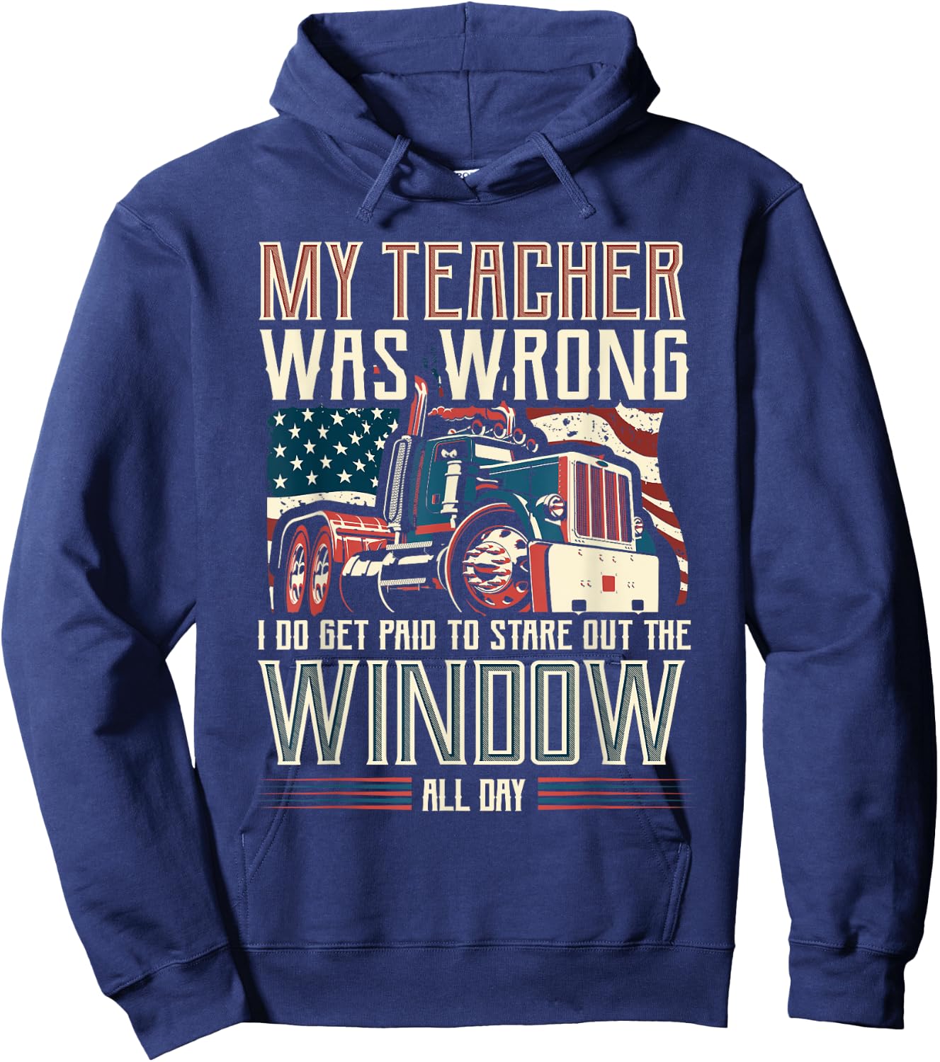 My Teacher Was Wrong I Do Get Paid Funny Truck Driver Gift Hoodie - Hoodie | Navy