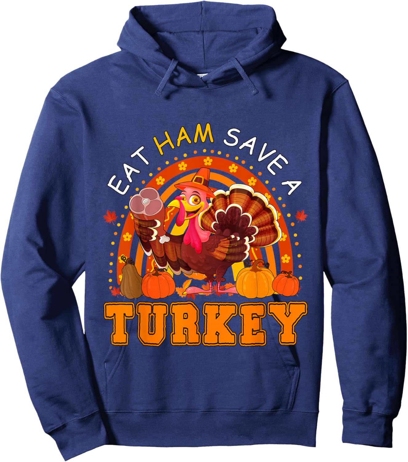 Eat Ham Save A Turkey Thanksgiving Rainbow Turkey Foodies Hoodie - Hoodie | Navy
